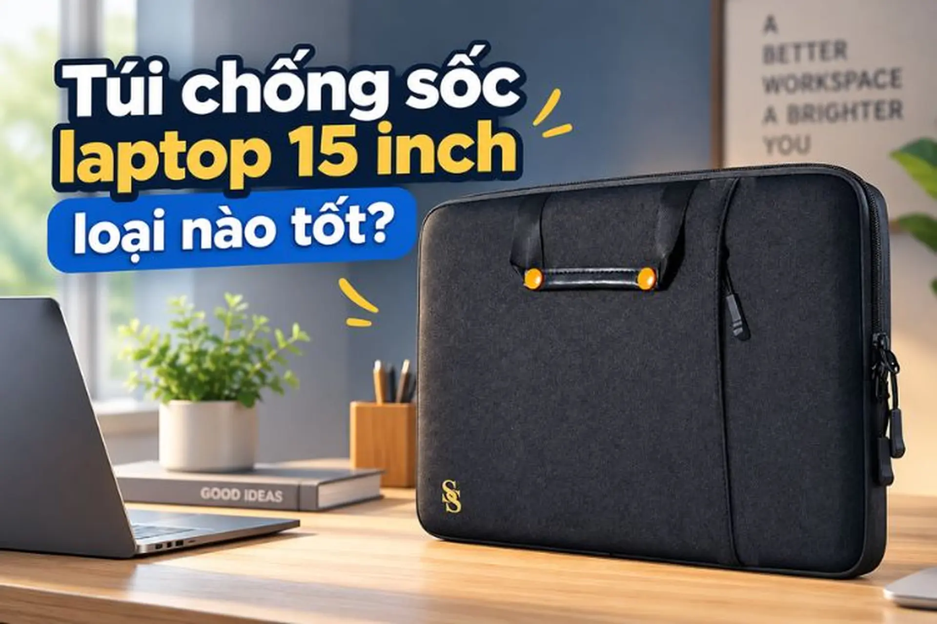 Túi chống sốc laptop 15 inch loại nào tốt? Gợi ý Top sản phẩm bền đẹp, bảo vệ laptop hiệu quả
