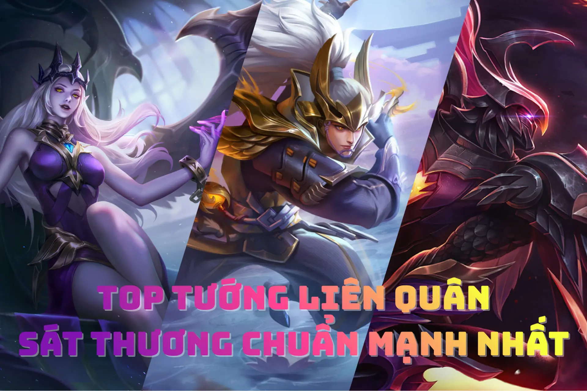 Tướng Liên Quân sát thương chuẩn mạnh nhất: Những cái tên gây kinh hoàng nhất trong mọi pha giao tranh