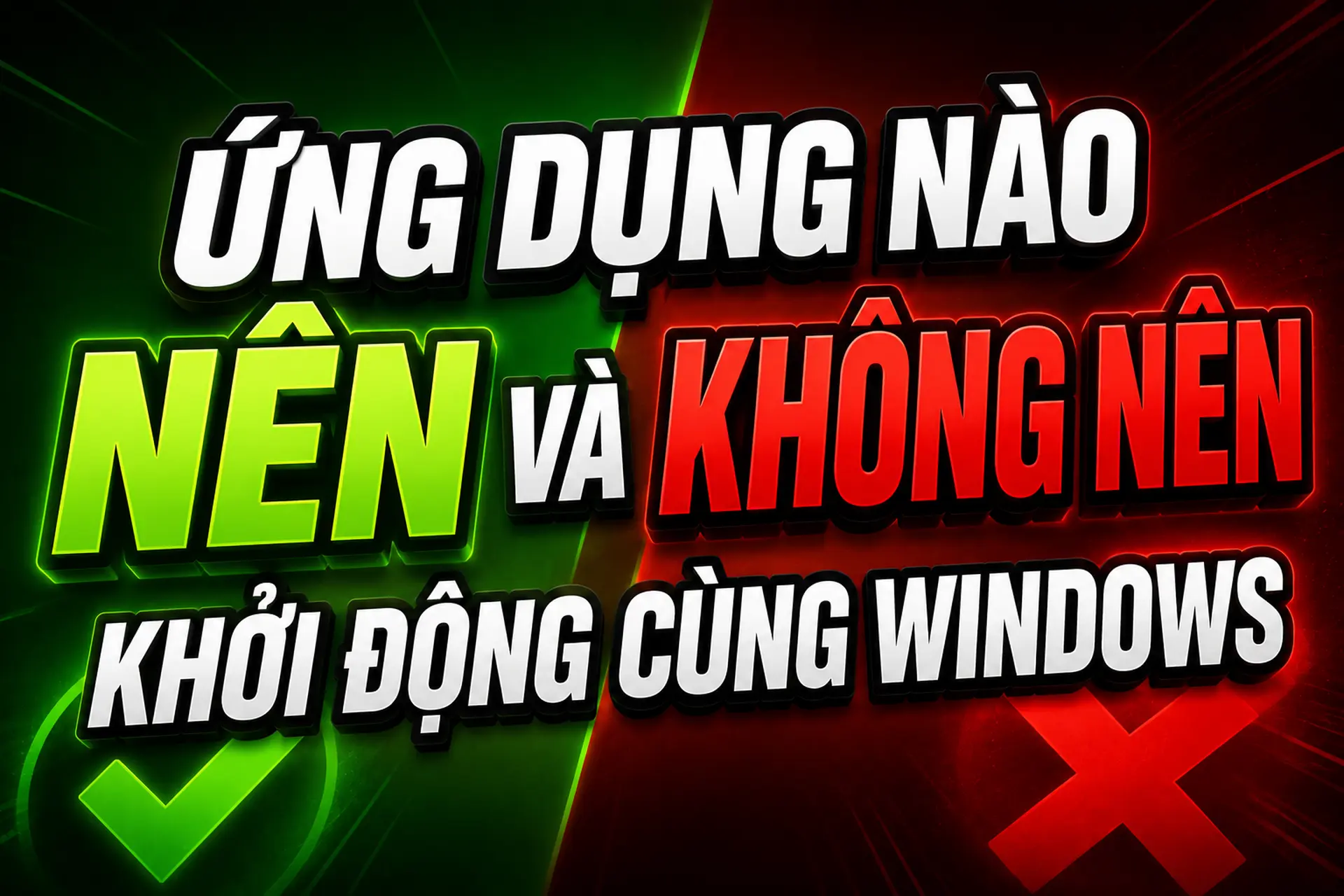 Ứng dụng nào nên và không nên khởi động cùng Windows? Cách tối ưu máy tính hiệu quả