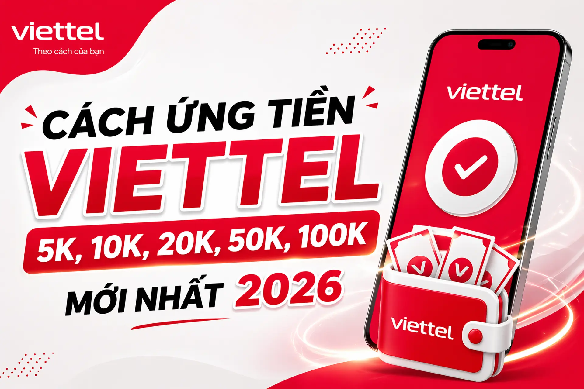 Cách ứng tiền Viettel 5K, 10K, 20K, 50K, 100K mới nhất 2026 khi hết tiền trong tài khoản