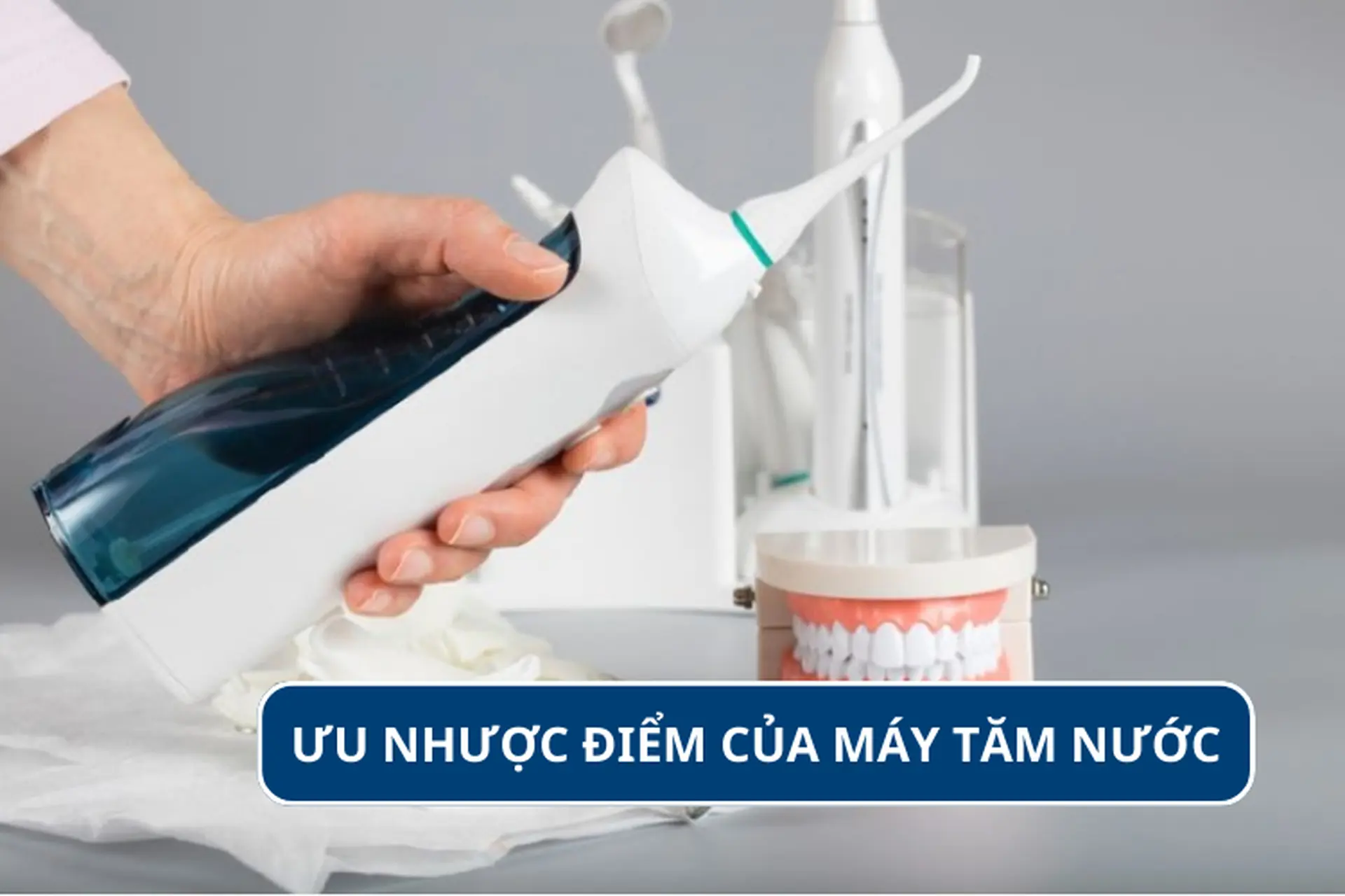 Khám phá ưu nhược điểm của máy tăm nước? Một số lưu ý khi sử dụng thiết bị này 