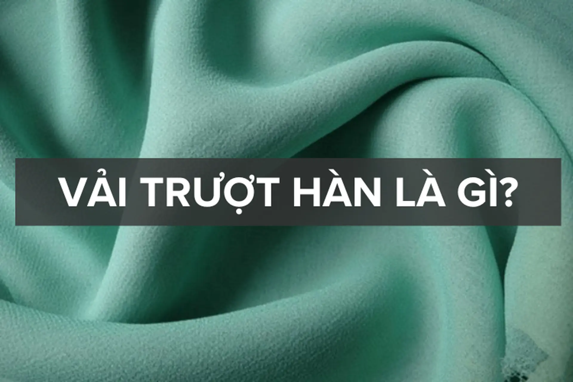 Vải trượt Hàn là gì? Những đặc điểm thú vị và cách bảo quản hữu ích cho vải trượt Hàn