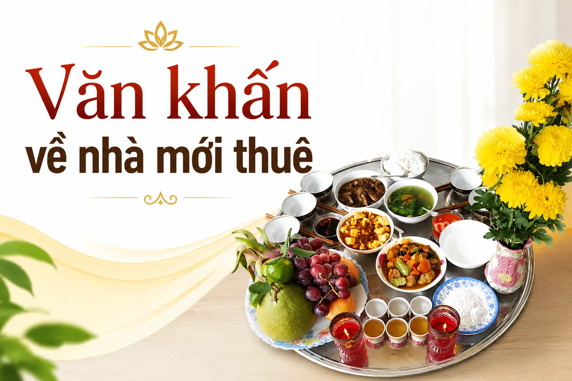 Tổng hợp văn khấn về nhà mới thuê kèm cách cúng đúng phong tục cho gia chủ