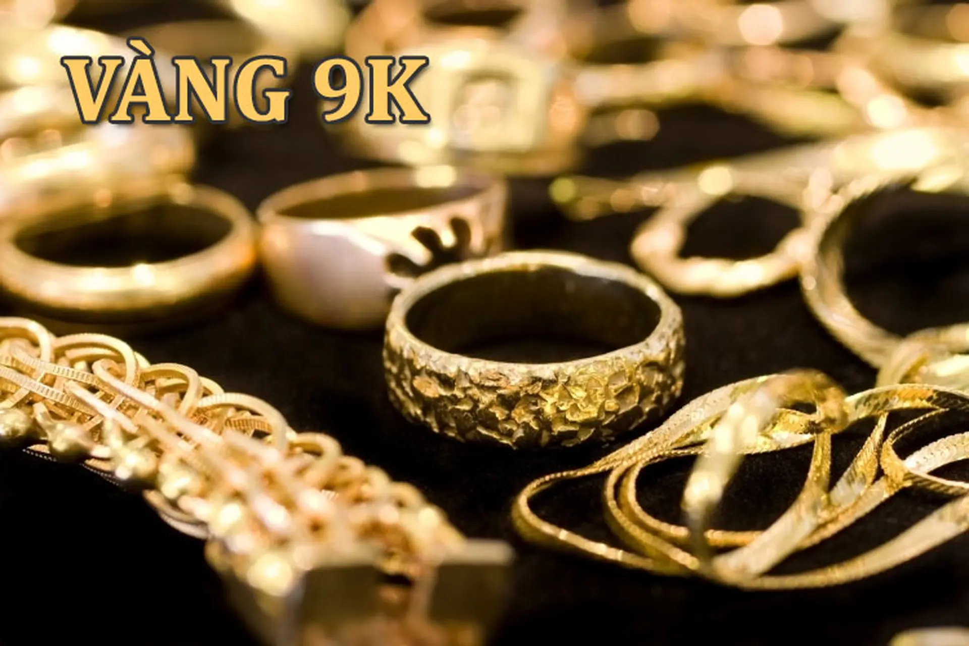 Vàng 9K là gì? Đặc điểm nhận biết vàng 9K so với các loại vàng khác trên thị trường