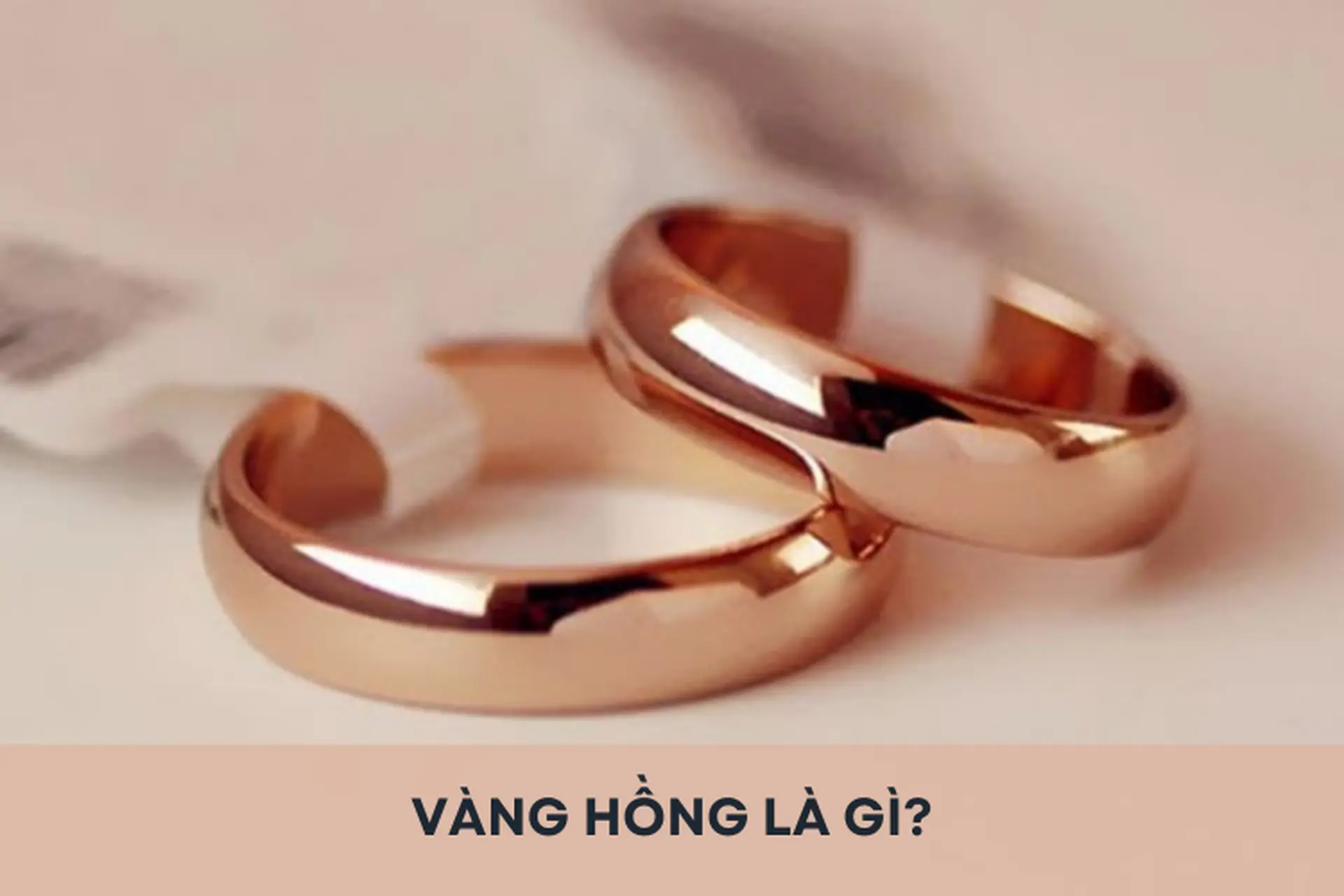 Giải đáp: Vàng hồng là gì? Hướng dẫn cách nhận biết và phân loại vàng hồng trên thị trường