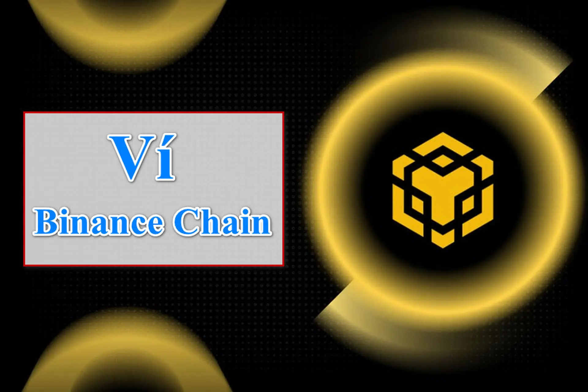 Ví Binance Chain là gì? Có thực sự an toàn để lưu trữ tài sản số của bạn không?