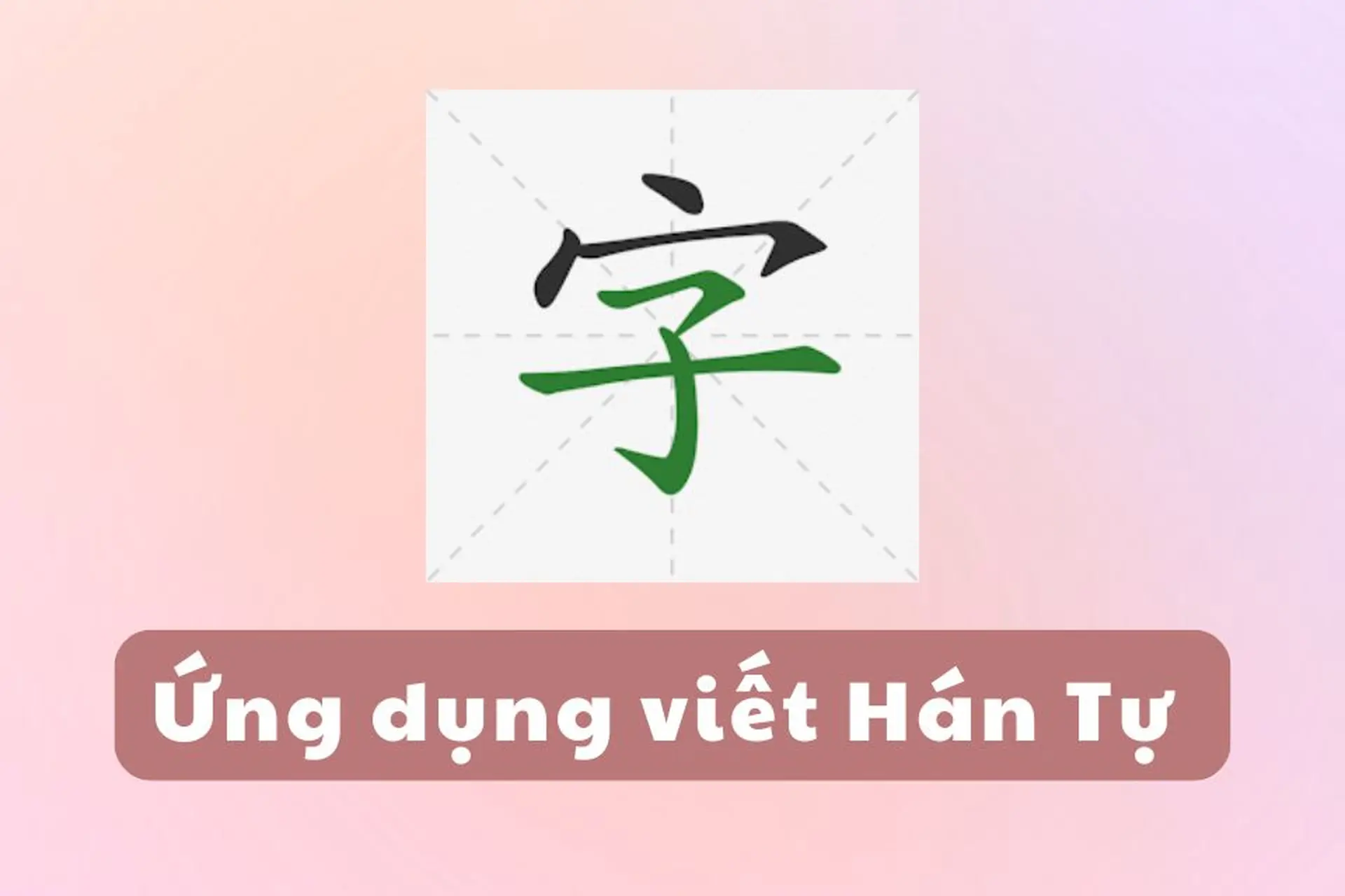 Bạn đã biết viết Hán Tự chuẩn chỉnh từng nét với top ứng dụng hiệu quả nhất 2026?