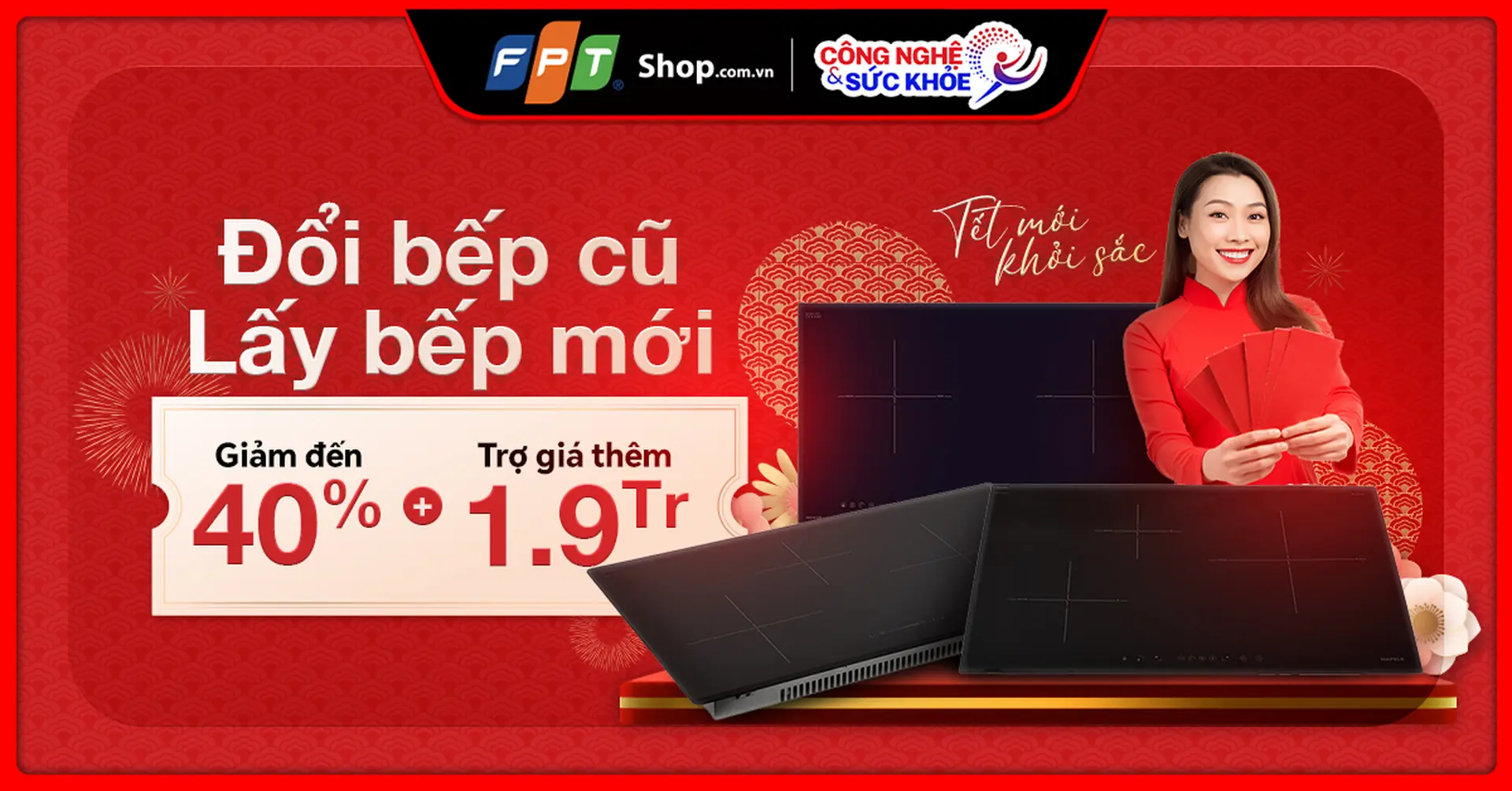 Đổi bếp cũ – Lấy bếp mới tại FPT Shop: Ưu đãi giảm đến 40%, trợ giá thêm 1.900.000 đồng