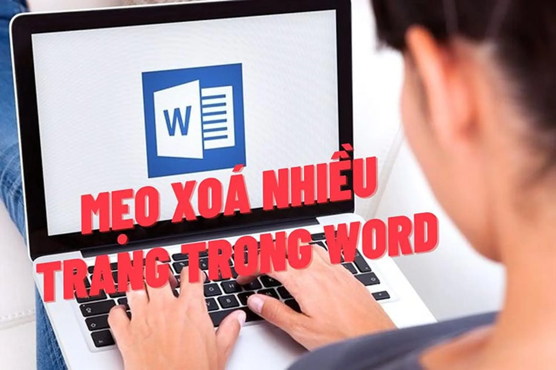 Mách bạn cách xóa nhiều trang trong Word chỉ bằng vài bước vô cùng đơn giản