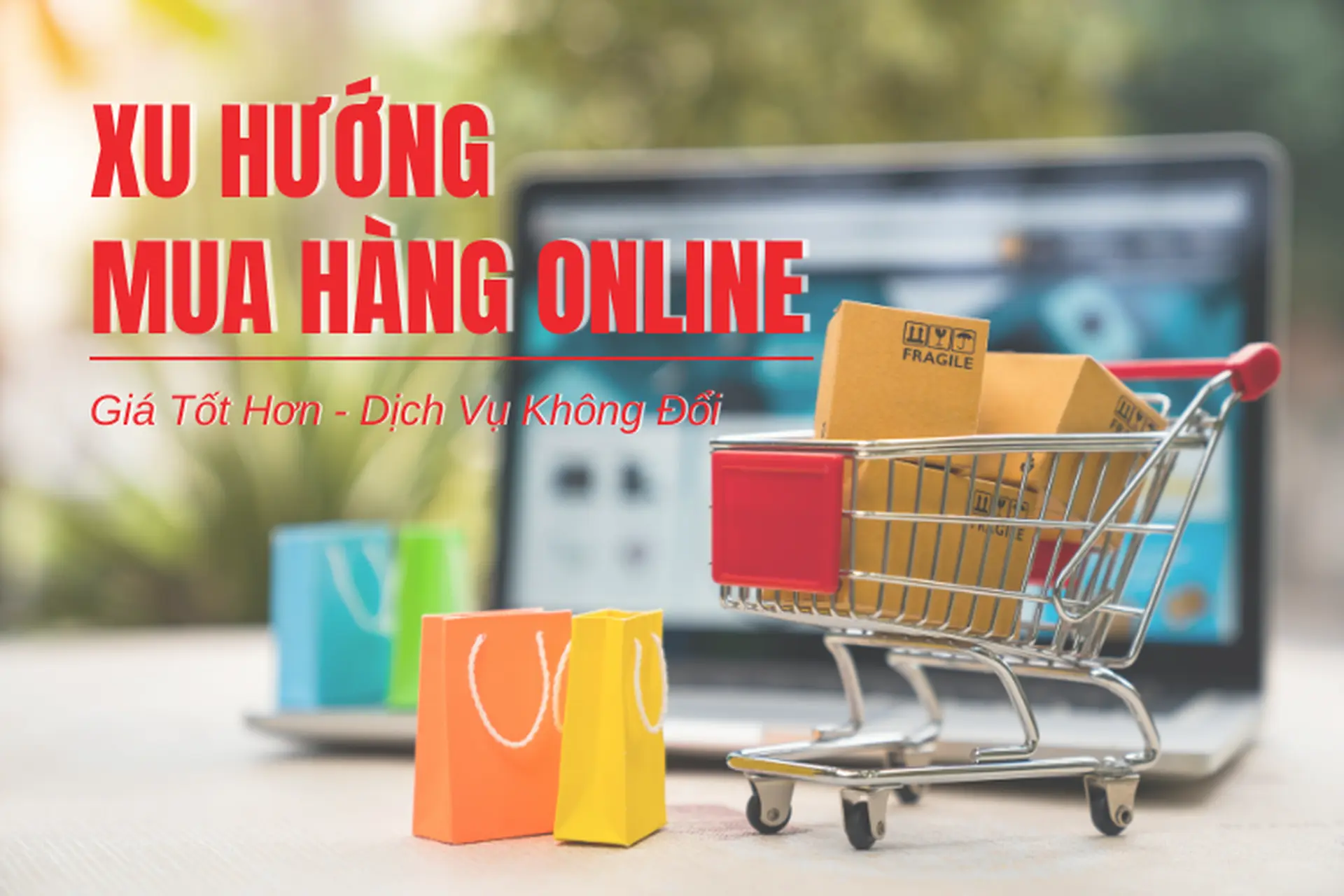 Xu hướng người dùng chọn mua online vì giá tốt hơn, dịch vụ không đổi