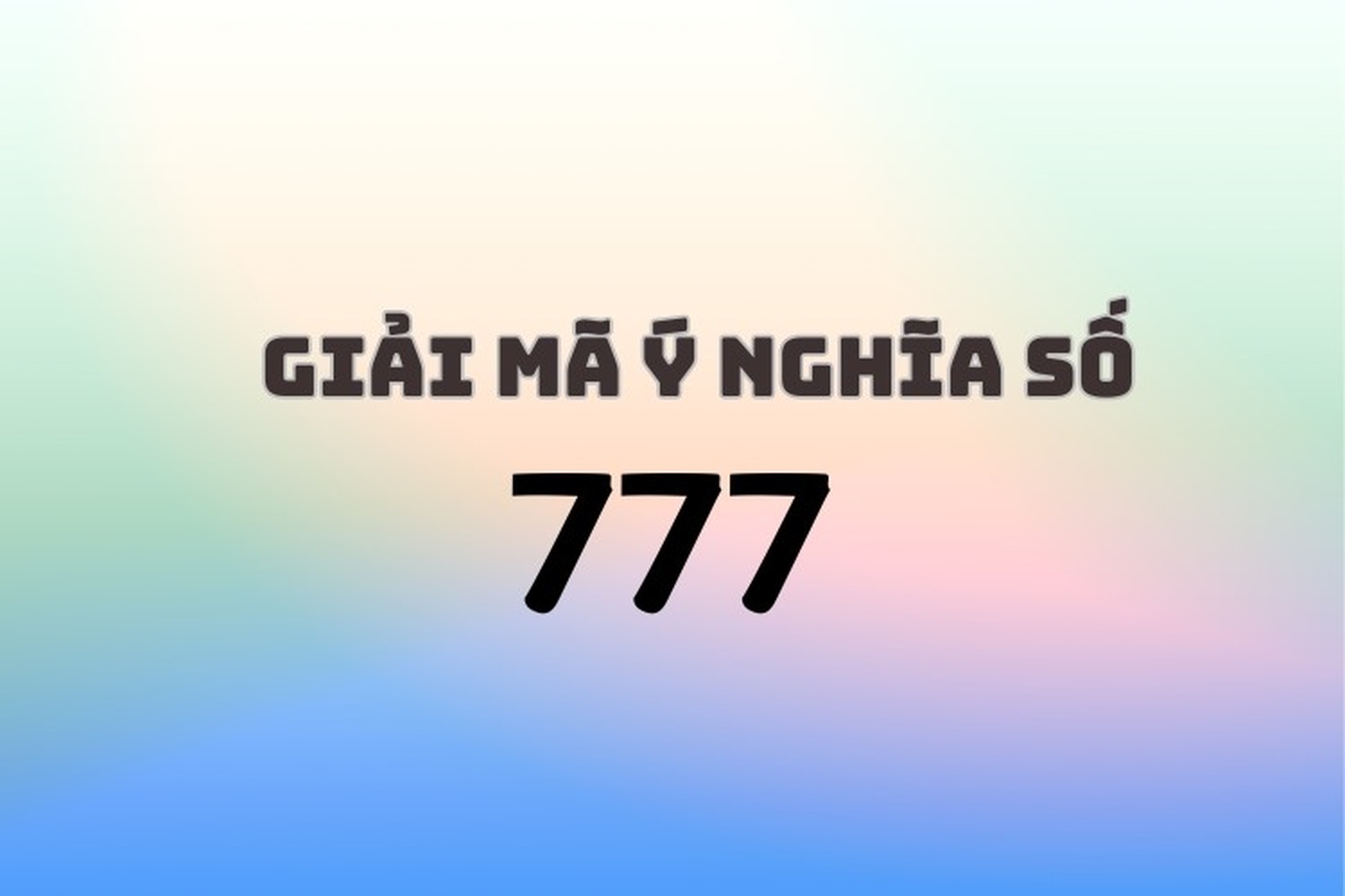 Con số 777 có ý nghĩa gì? Tìm hiểu chi tiết qua các khía cạnh cuộc sống