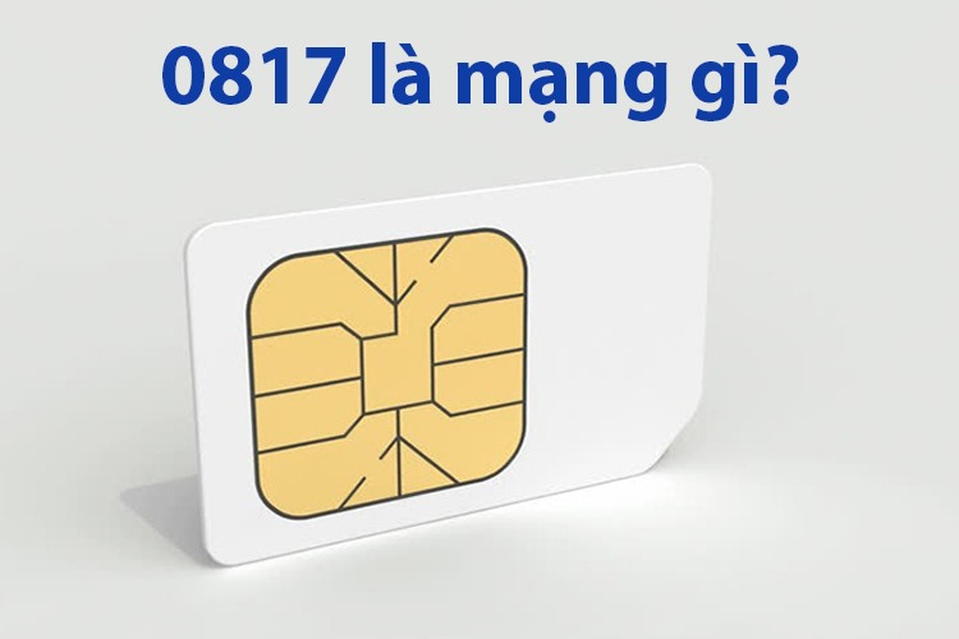 0817 là mạng gì? Vén màn ý nghĩa của đầu số 0817, liệu có tốt đẹp như kỳ vọng?