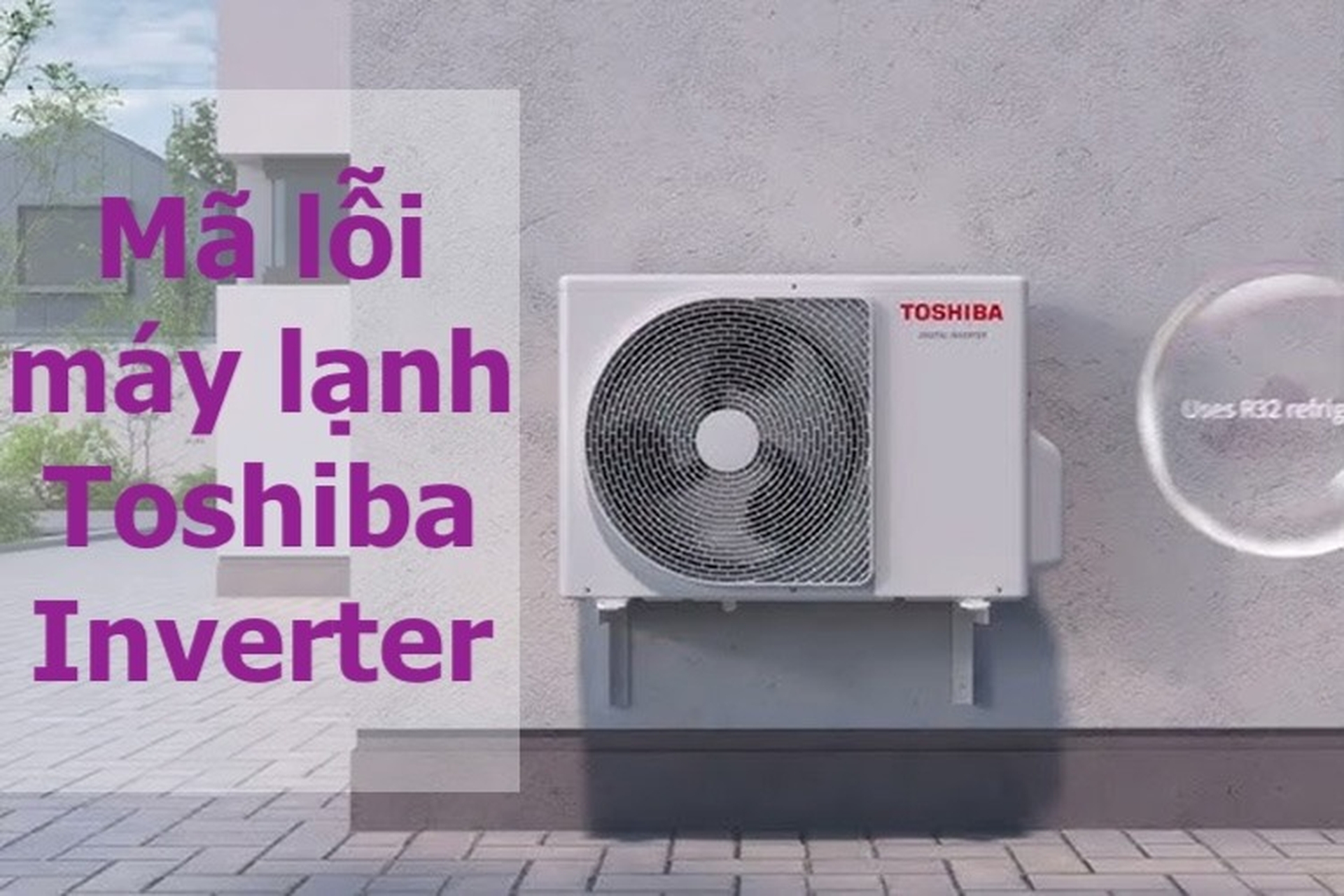 Bảng mã lỗi máy lạnh Toshiba Inverter và cách kiểm tra mã lỗi máy lạnh Toshiba Inverter cực kỳ đơn giản