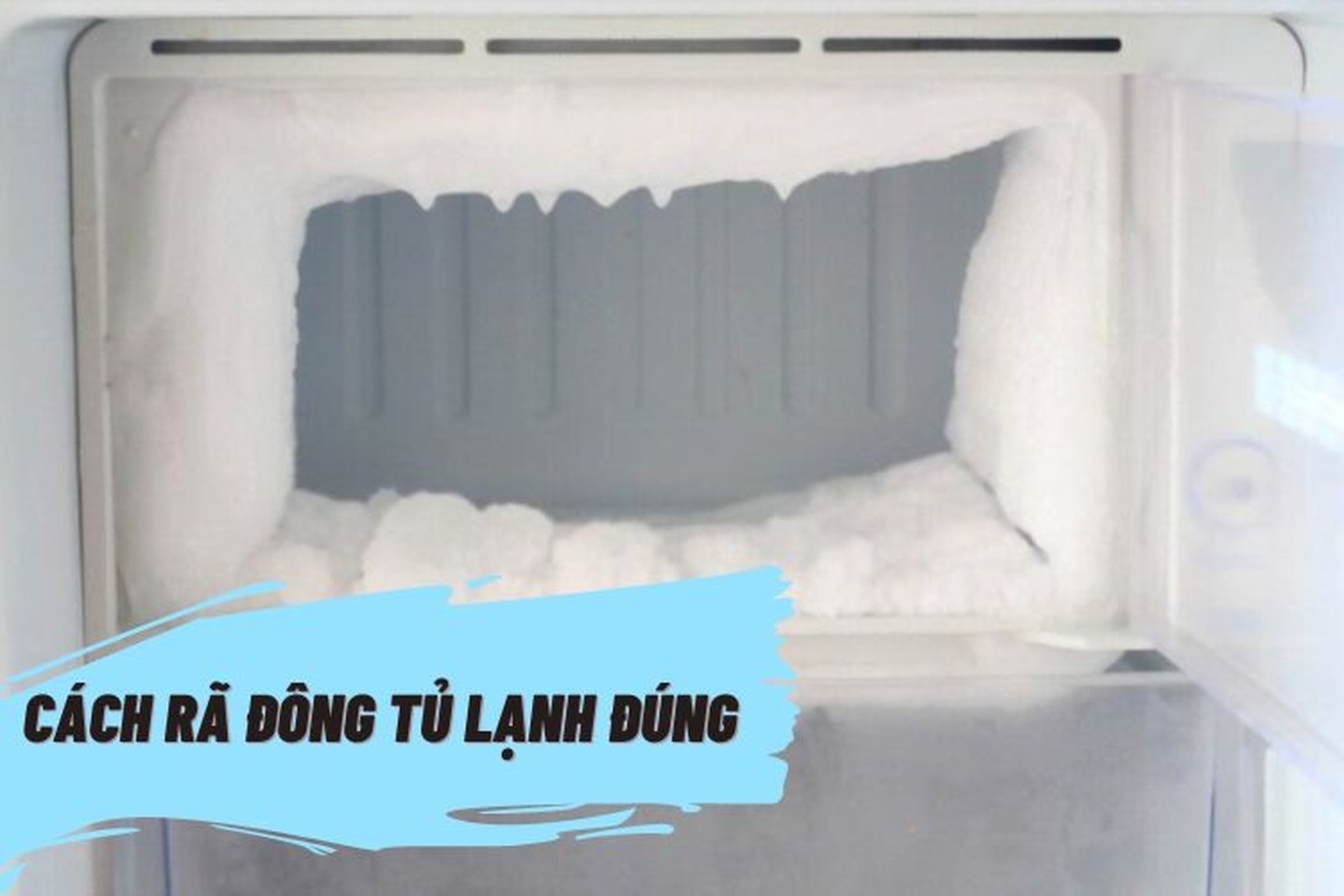 Hướng dẫn cách rã đông tủ lạnh đúng, an toàn, hiệu quả và hữu ích dành cho bạn
