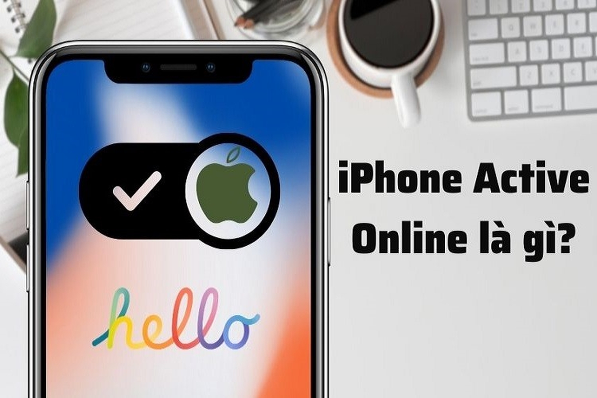 iPhone Active Online là gì? Đánh giá và lưu ý khi mua iPhone Active Online