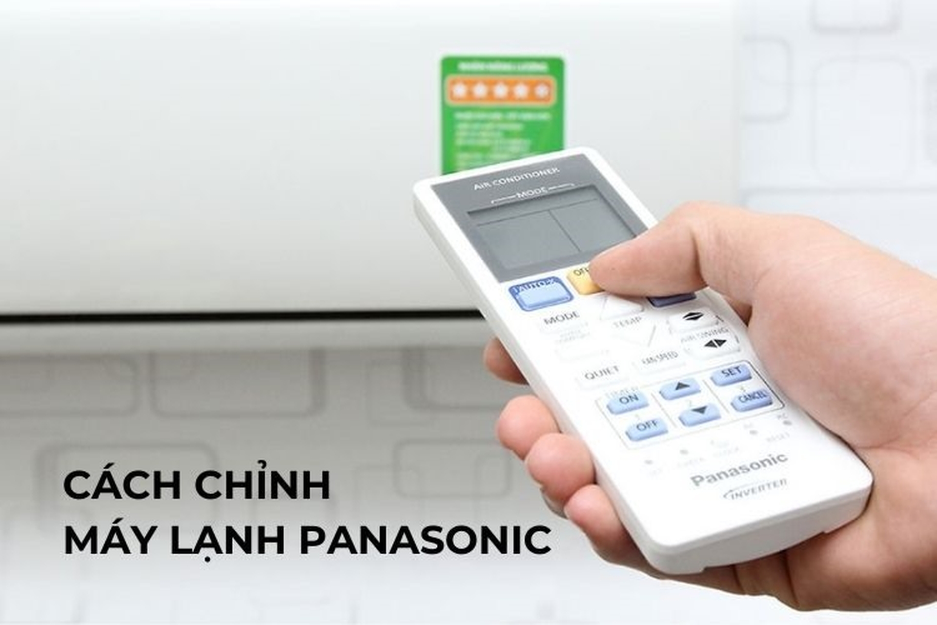 Hướng dẫn cách chỉnh máy lạnh Panasonic mát và tiết kiệm điện năng tối ưu nhất