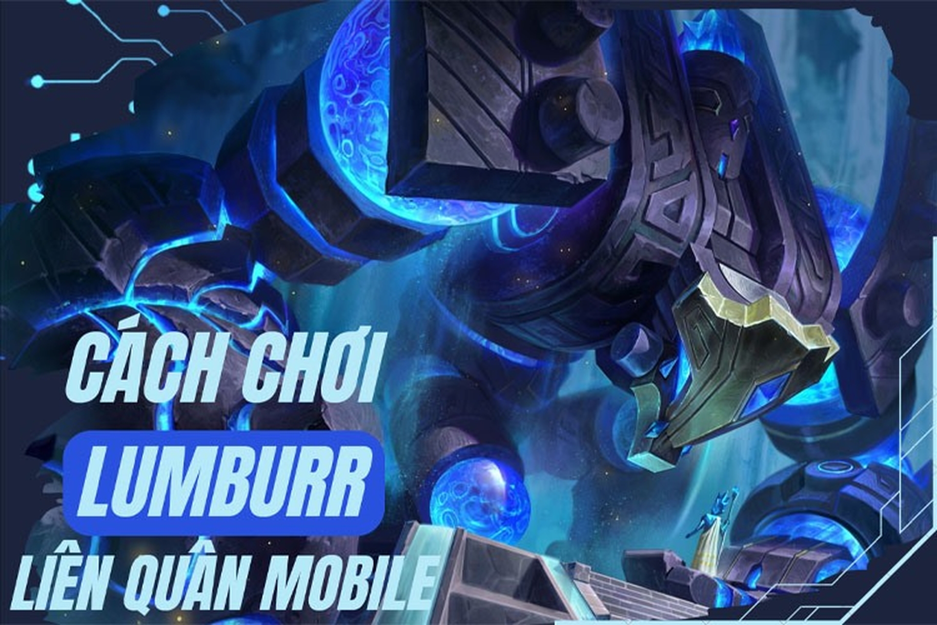 Cách chơi Lumburr Liên Quân Mobile một cách hiệu quả, trợ thủ trâu bò mở giao tranh