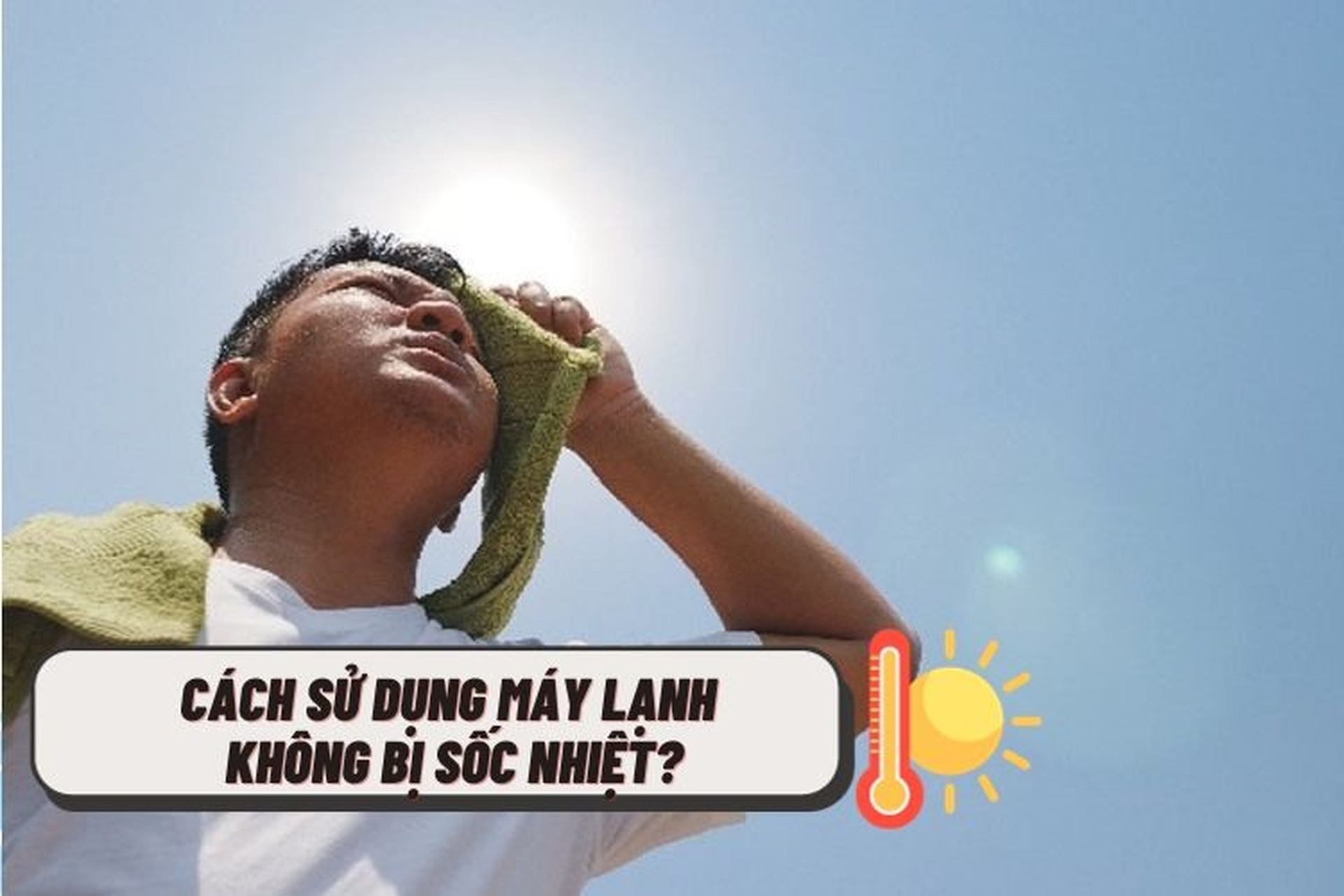 Tổng hợp 6 cách sử dụng máy lạnh không bị sốc nhiệt vào mùa nắng nóng bạn cần biết