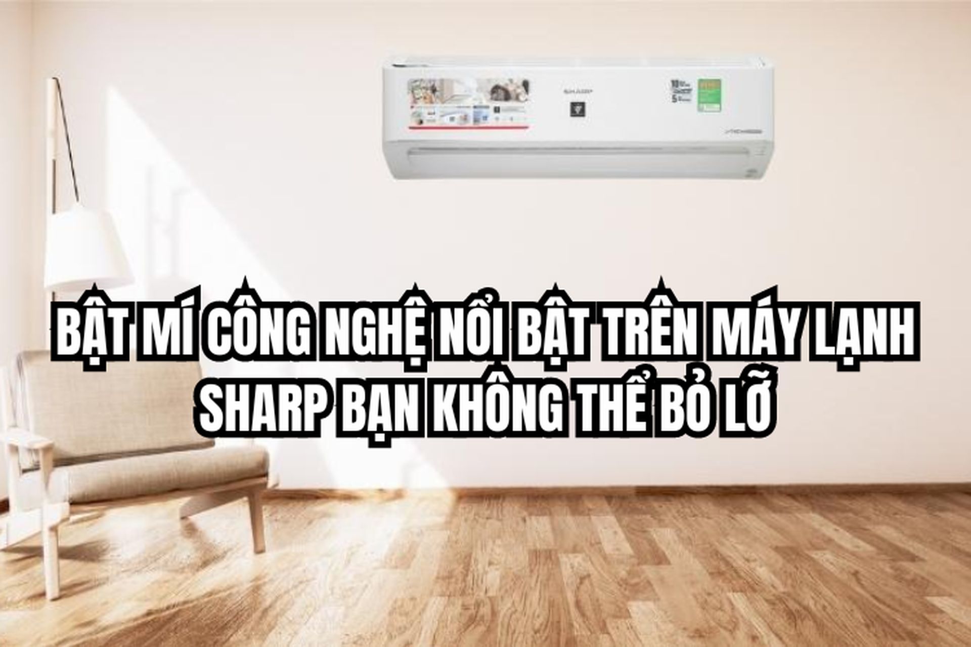 Bật mí Công nghệ nổi bật trên máy lạnh Sharp bạn không thể bỏ lỡ