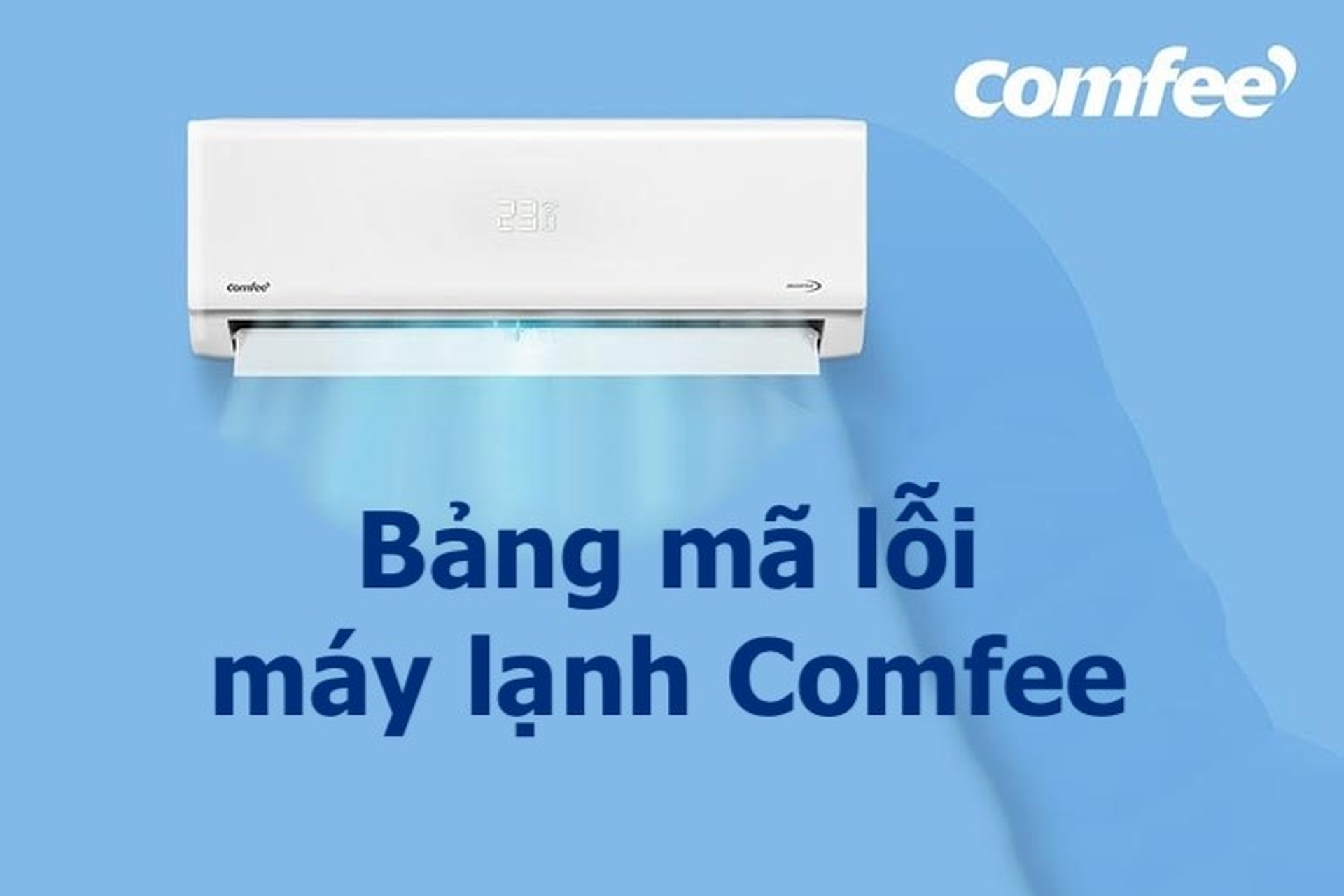 Cách kiểm tra mã lỗi máy lạnh Comfee và bảng mã lỗi máy lạnh Comfee mới nhất
