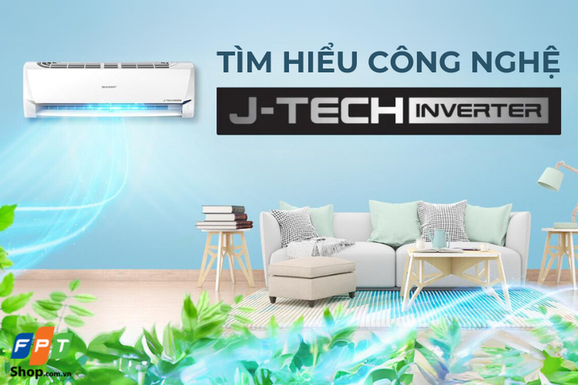 Công nghệ J-Tech Inverter là gì? Hoạt động như thế nào trên máy lạnh Sharp và có lợi ích gì?