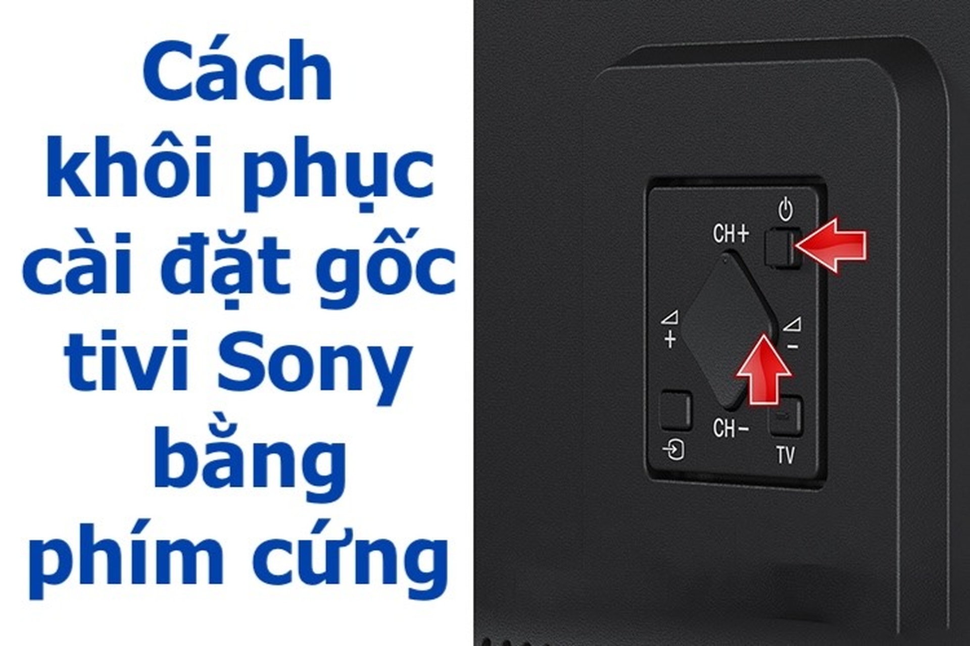 2. Hướng Dẫn Cụ Thể Reset Tivi Sony Bằng Phím Cứng