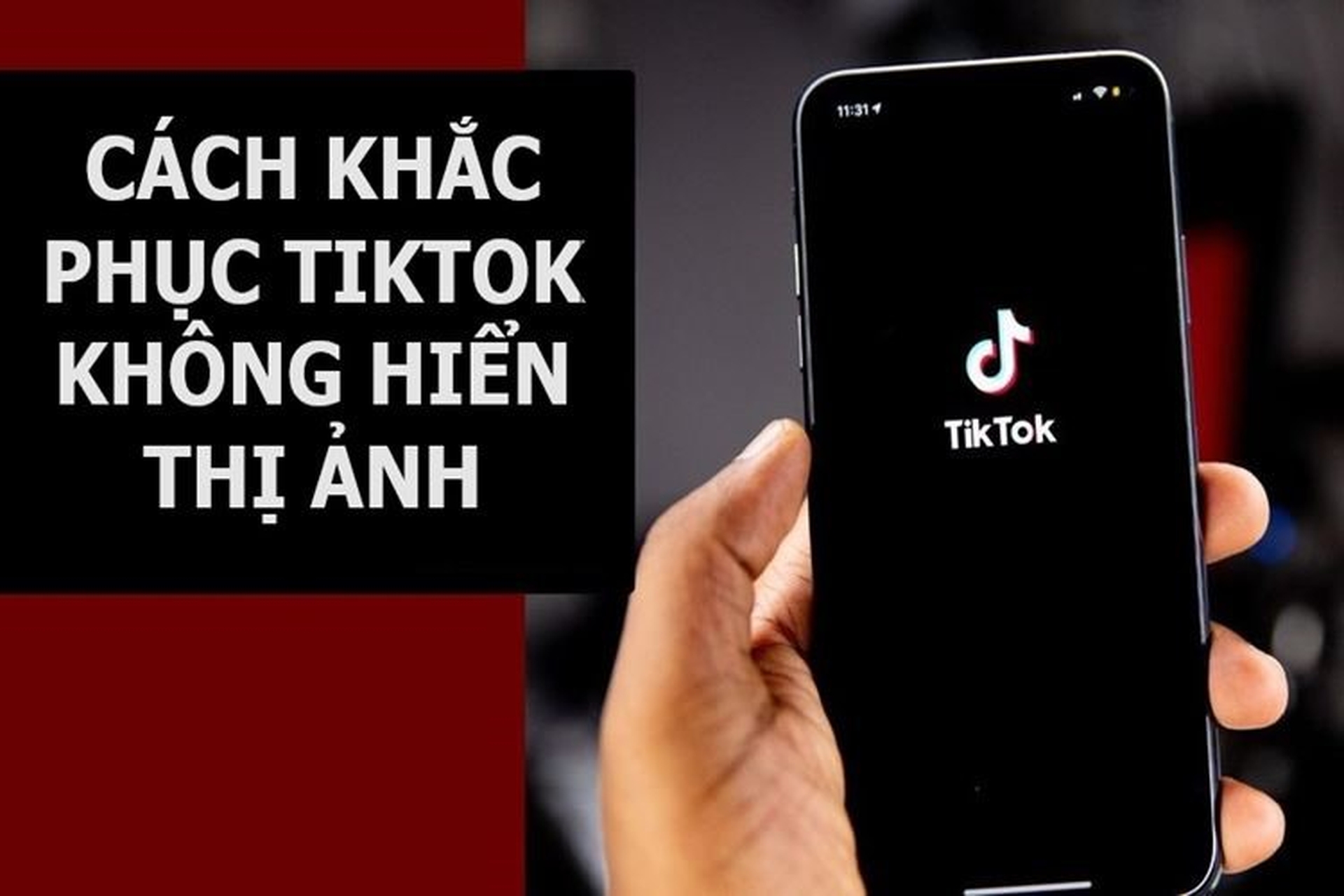 Nguyên nhân và cách khắc phục tình trạng không xem được hình ảnh trên TikTok nhanh chóng và hiệu quả