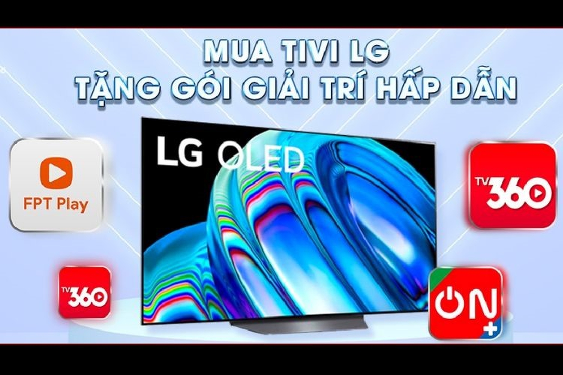 Cách kích hoạt các gói ứng dụng trên tivi LG chi tiết, đơn giản ngay tại nhà