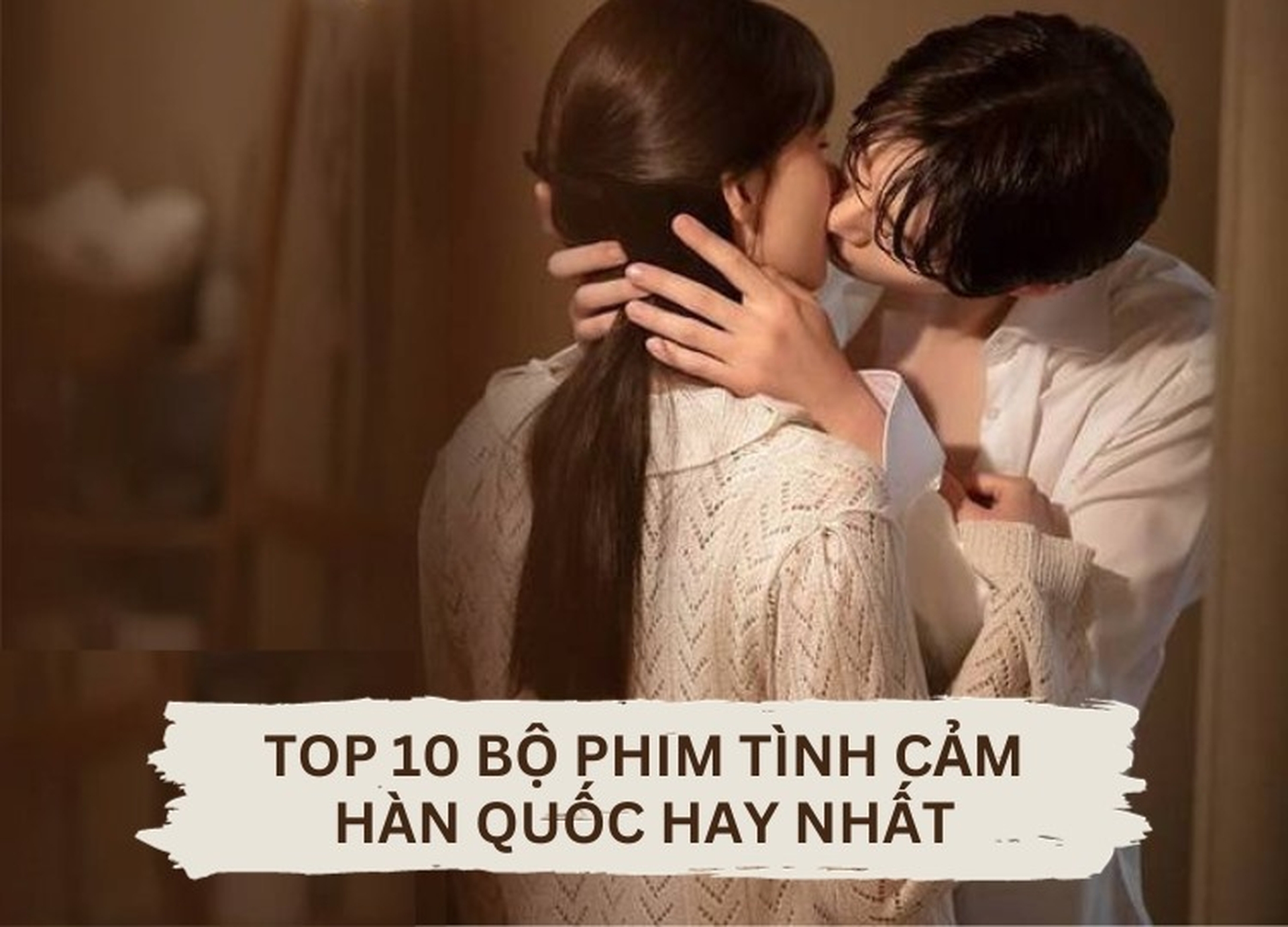 Top 20+ bộ phim Hàn Quốc tình cảm cực hay nhất định phải xem