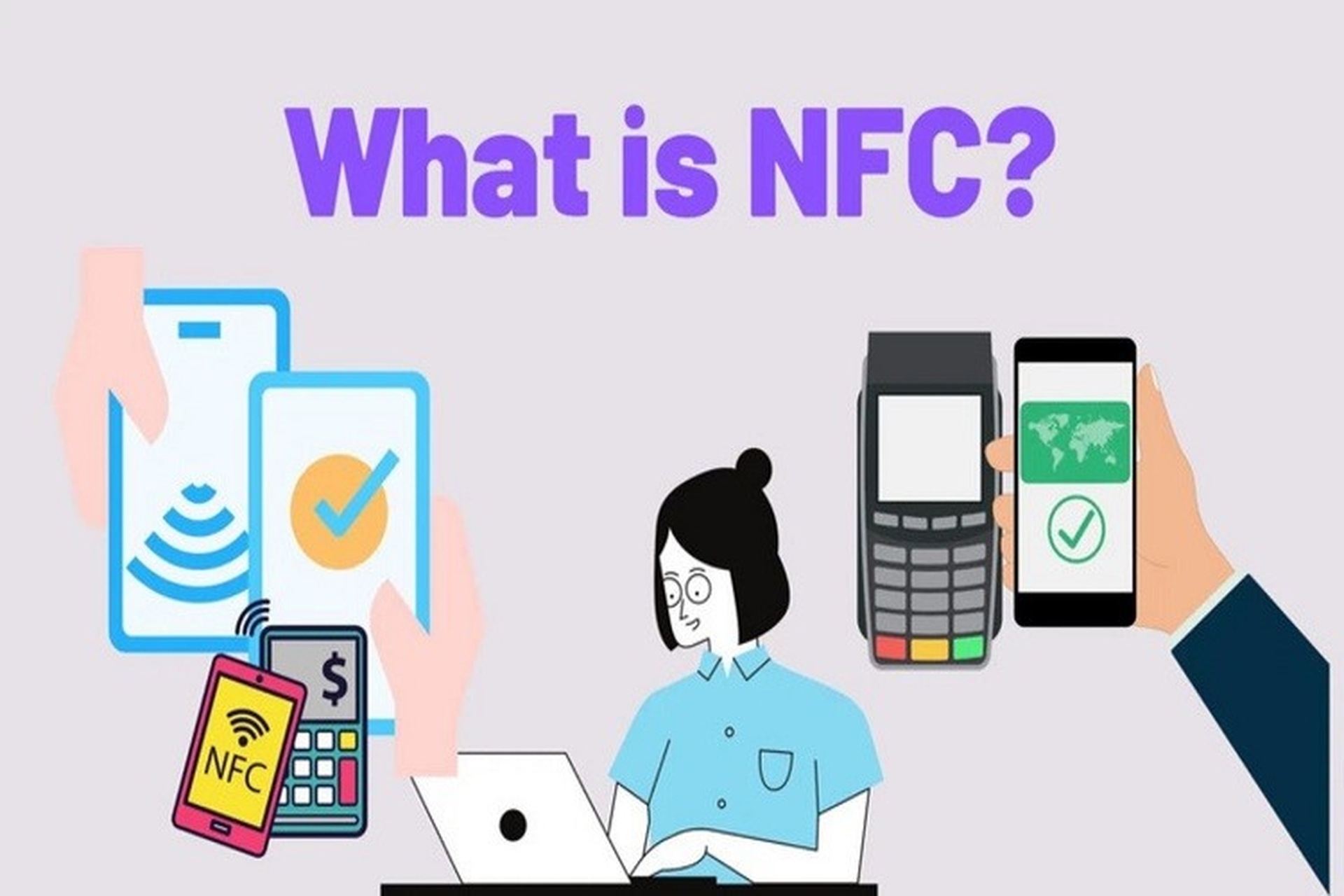 NFC là gì? Tìm hiểu những điều thú vị và hấp dẫn về công nghệ NFC trong cuộc sống hiện đại