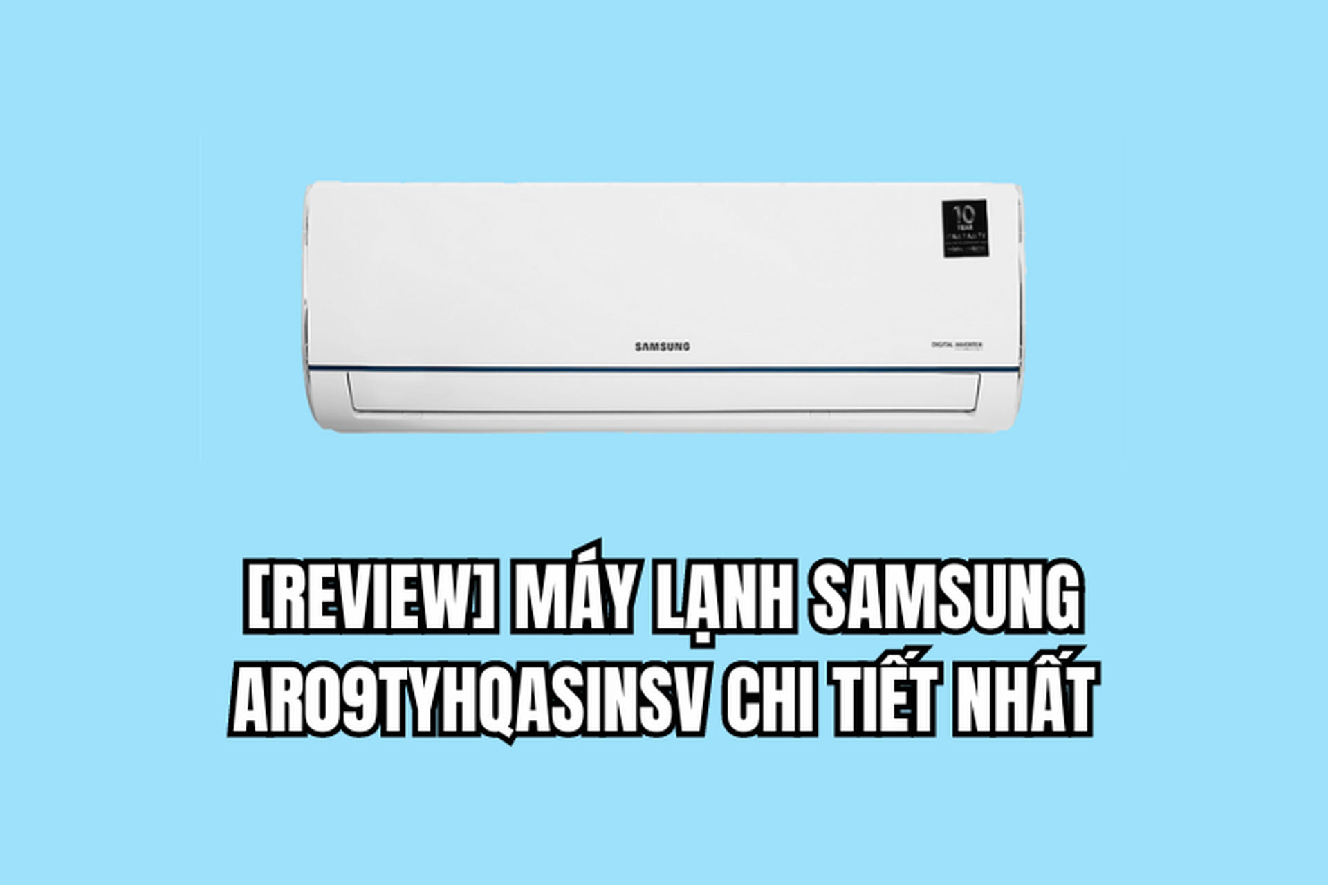 REVIEW máy lạnh Samsung AR09TYHQASINSV mới và chi tiết nhất