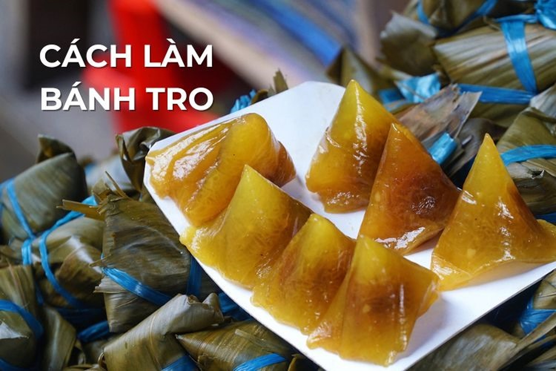 Công thức làm bánh tro truyền thống (bánh ú tro) dẻo ngon tại nhà cho dịp Tết Đoan Ngọ