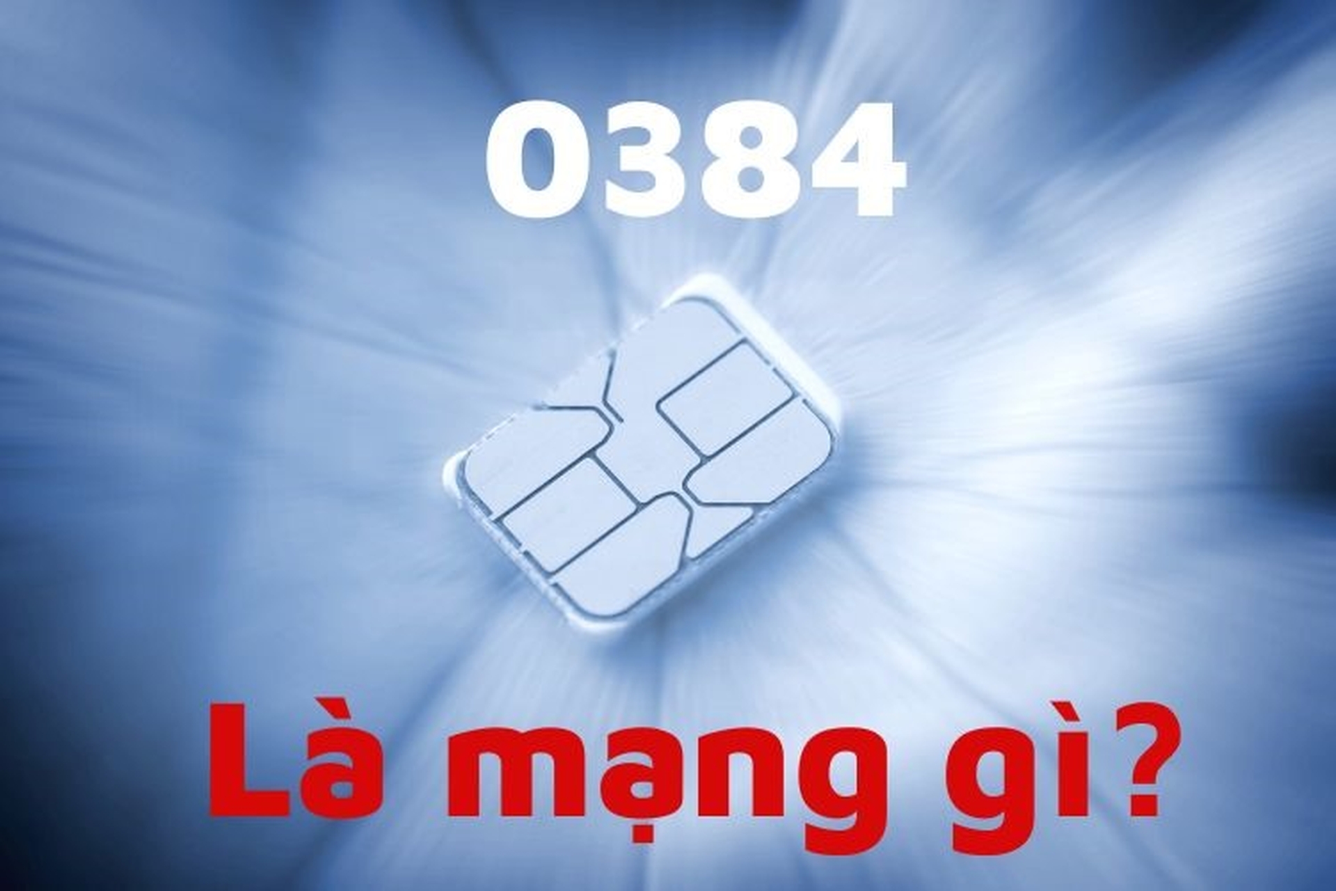 0384 là mạng gì? Có nên sử dụng SIM điện thoại đầu 0384 không?