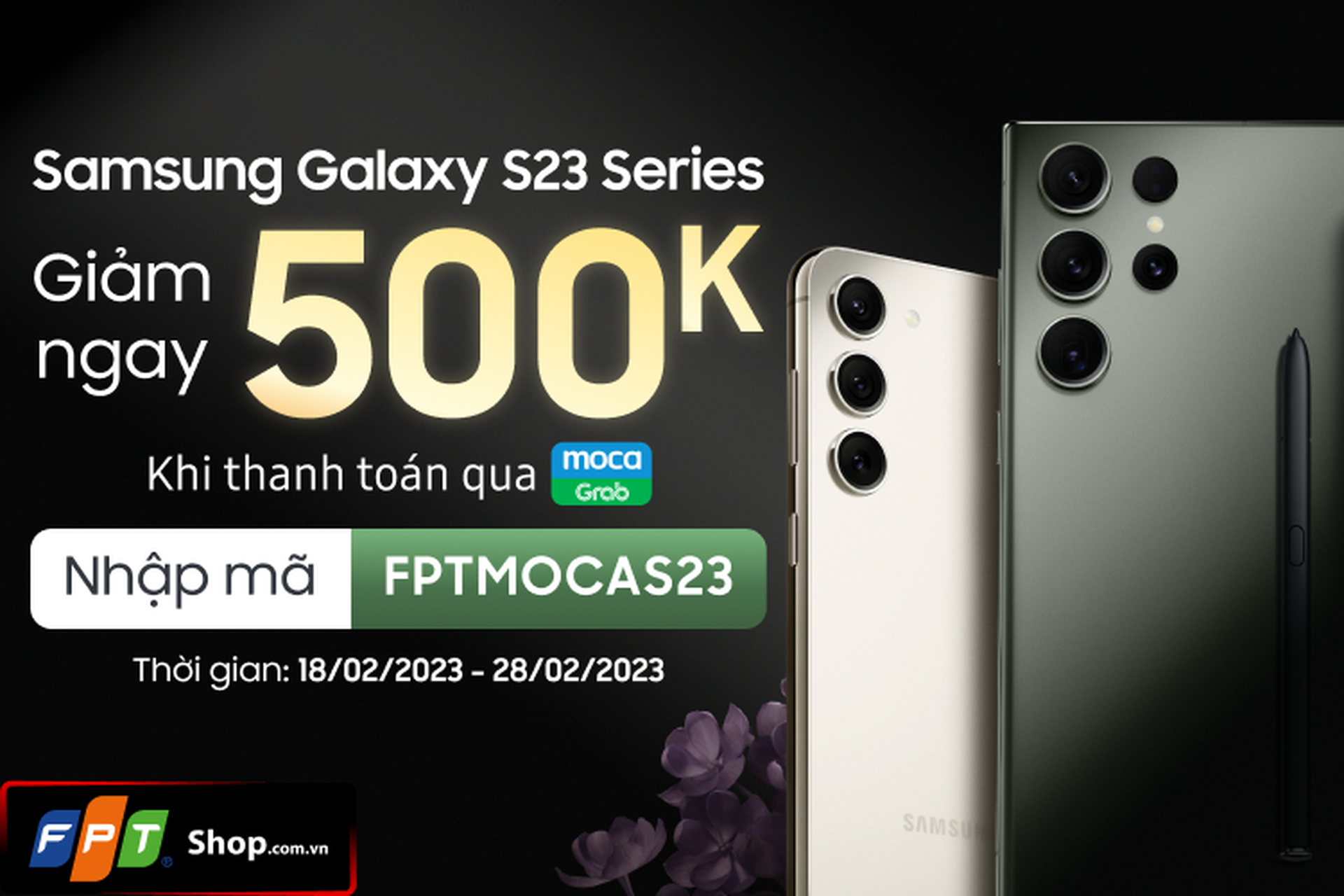FPT Shop giảm ngay 500.000 đồng cho Samsung Galaxy S23 Series khi thanh toán qua ví Moca trên ứng dụng Grab.