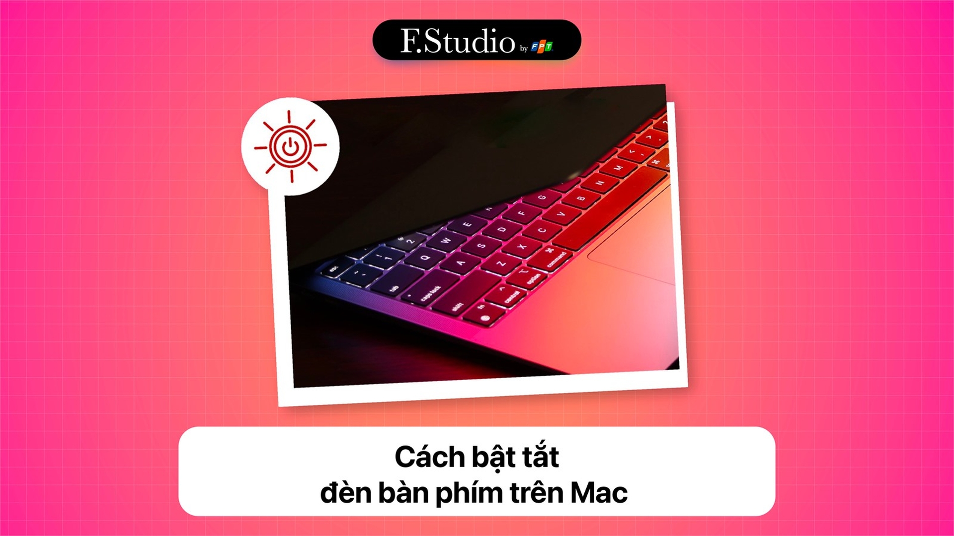 Cách bật tắt đèn bàn phím trên Mac bạn đã biết chưa?