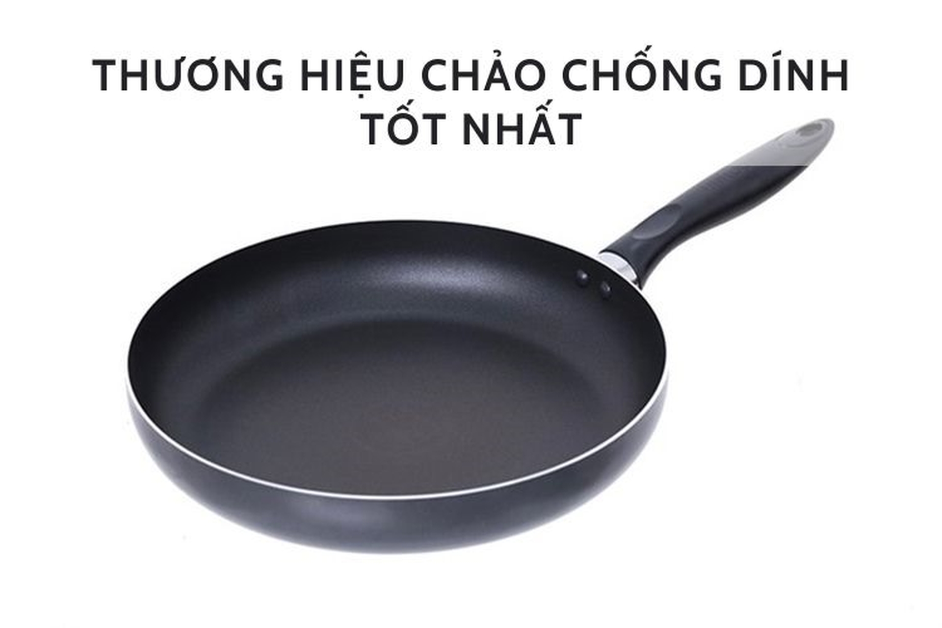 Top 6 thương hiệu chảo chống dính tốt nhất trên thị trường 2023