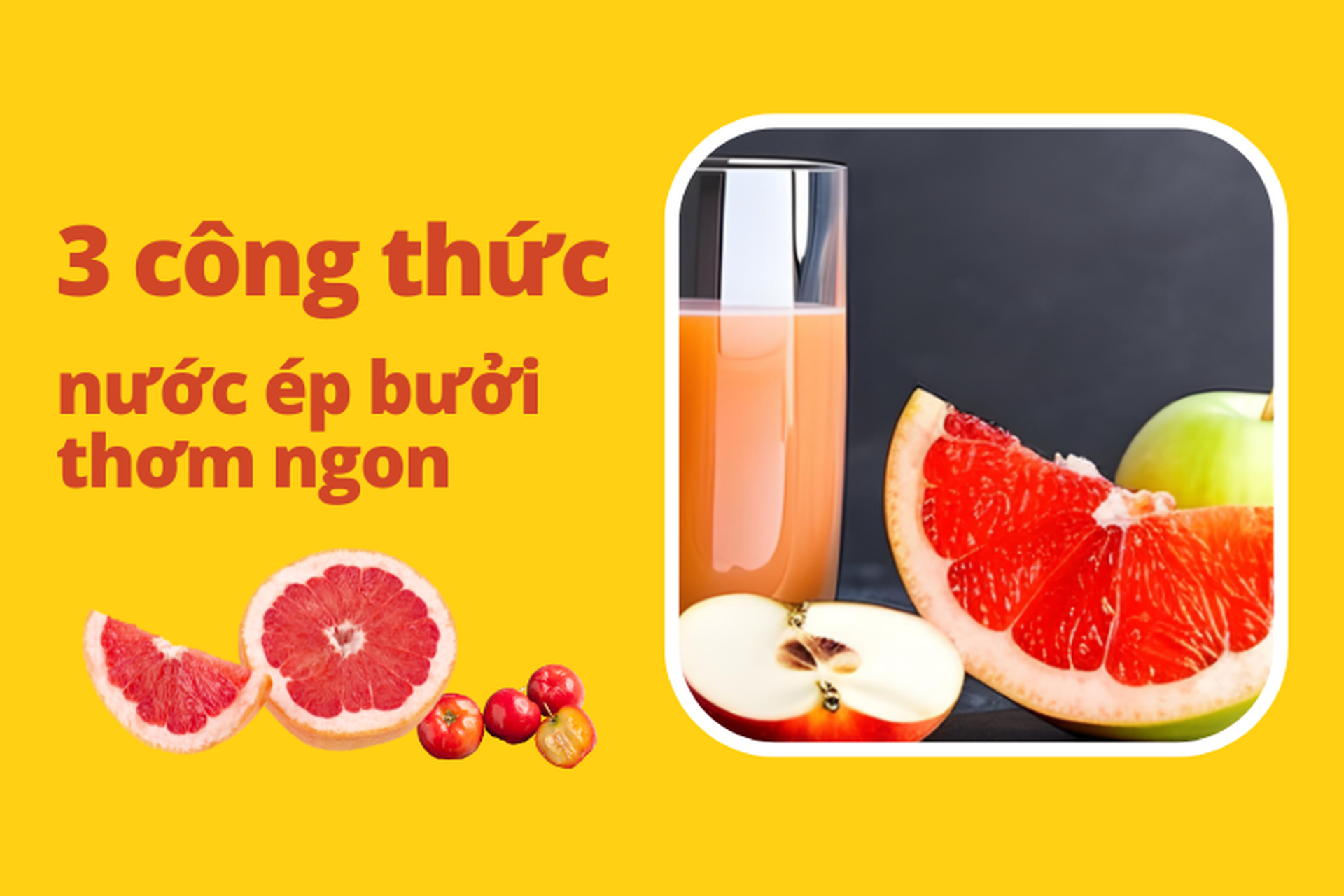 Mách bạn 3 công thức làm nước ép bưởi thơm ngon bổ dưỡng tốt cho sức khỏe mà ít ai biết