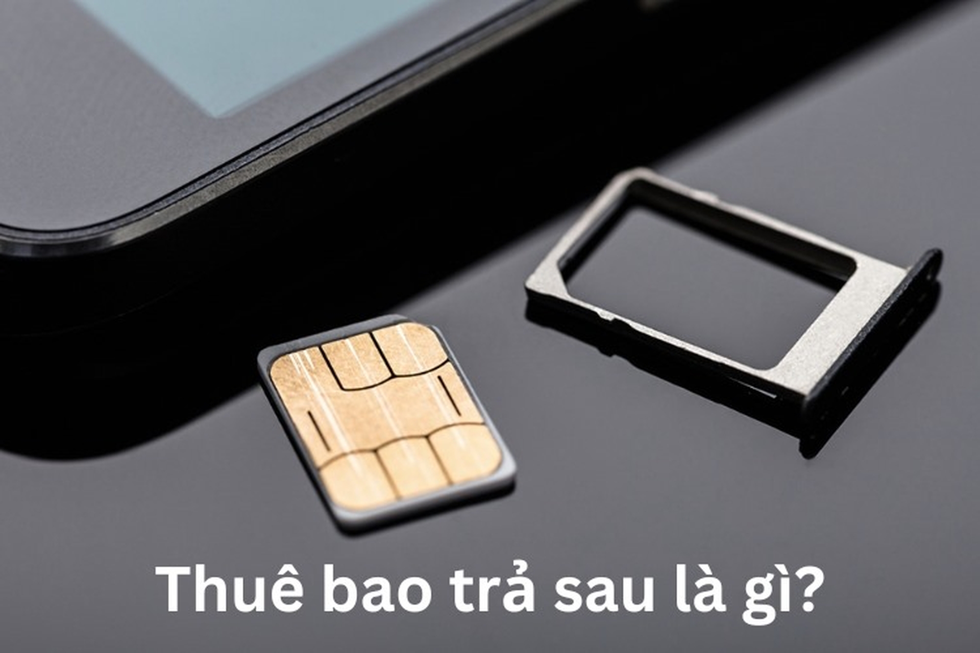Thuê bao trả sau là gì? Tổng hợp cách tra cứu thuê bao trả sau và giải đáp thắc mắc thường gặp 