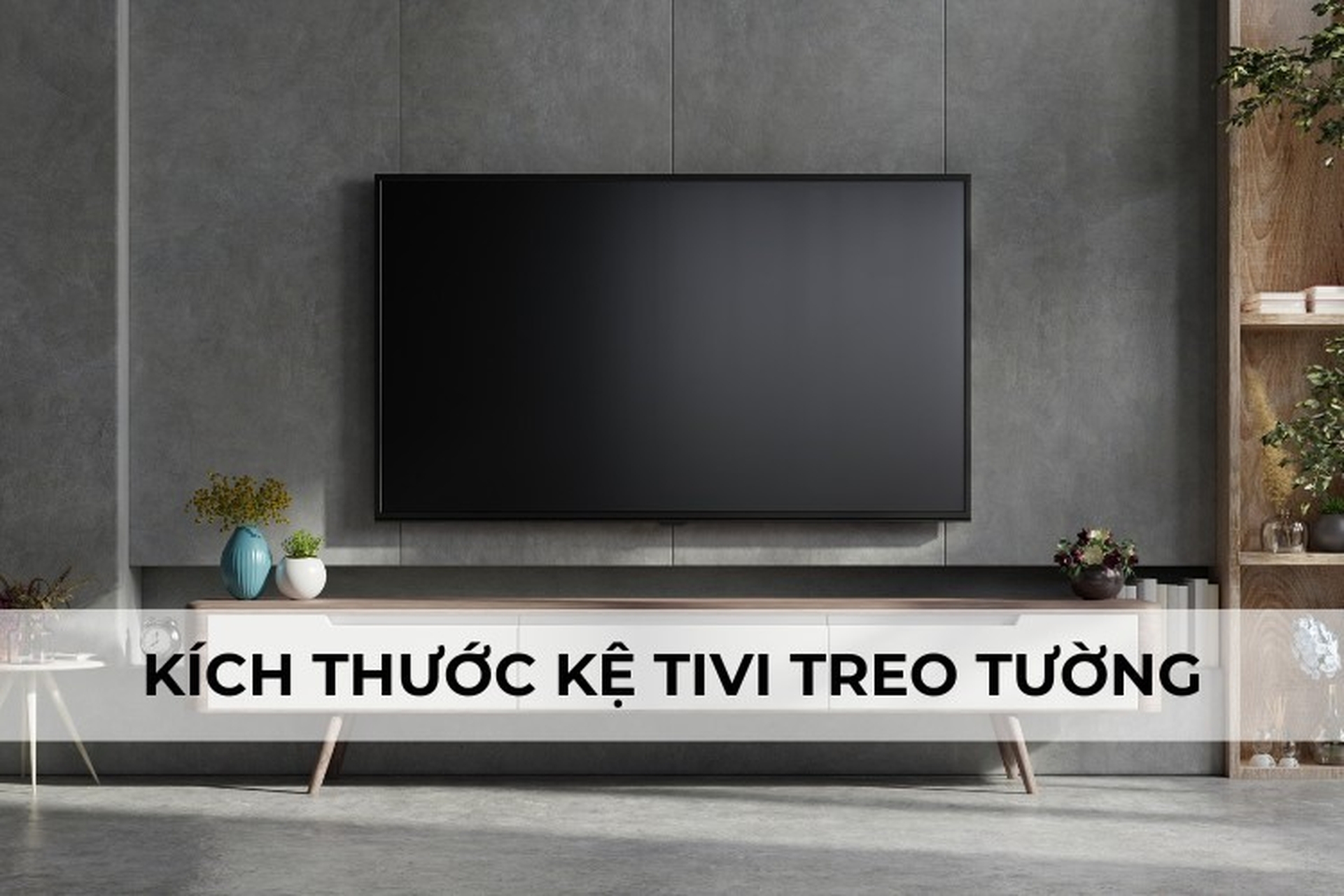 Cách chọn kích thước kệ tivi treo tường phù hợp mọi không gian