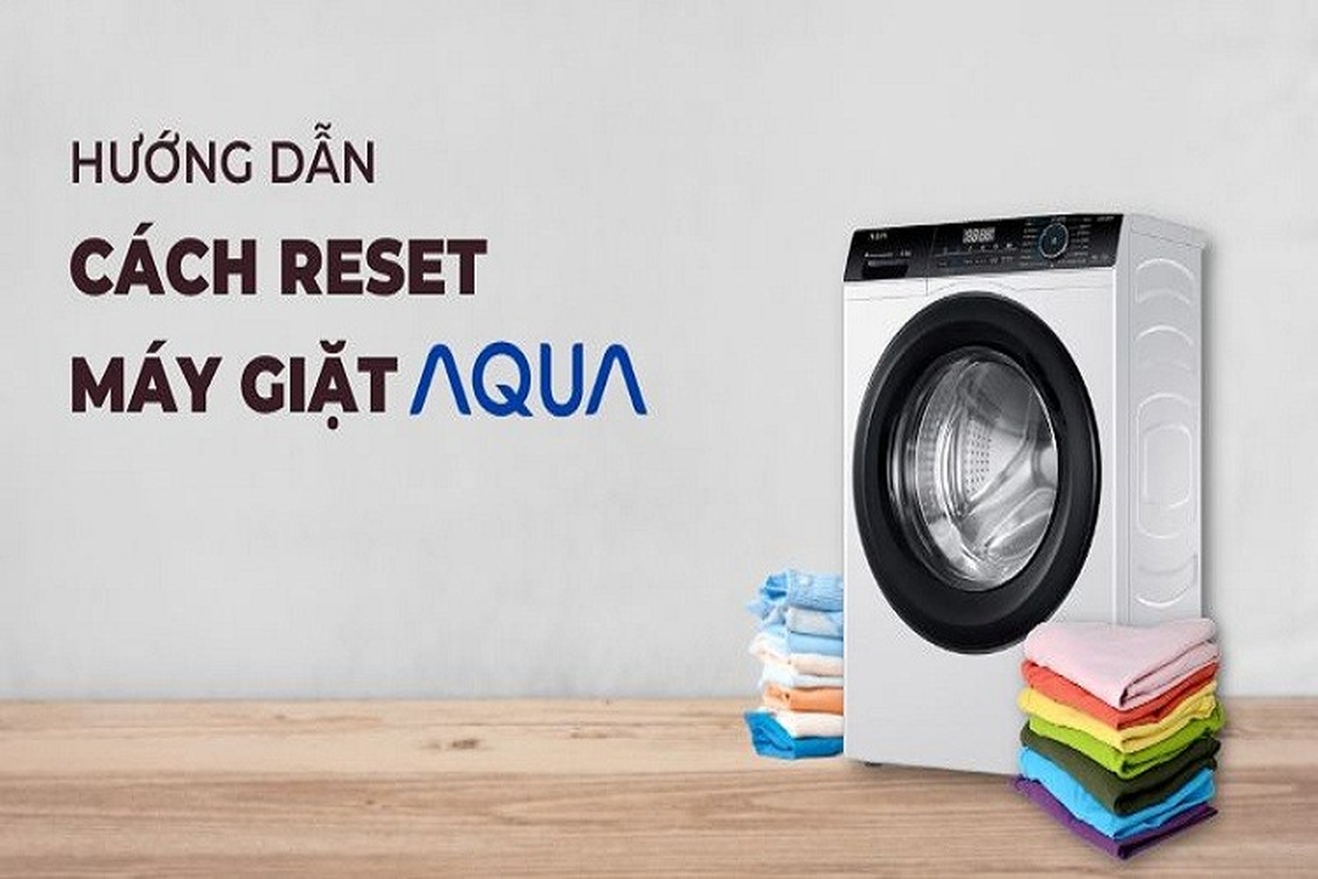 Hướng dẫn cách reset máy giặt Aqua ngay tại nhà một cách đơn giản và nhanh chóng