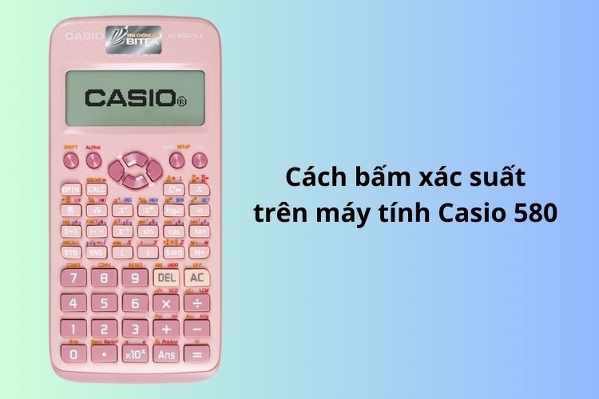 Ví Dụ Cụ Thể Cách Tính Xác Suất Trên Máy Tính Casio fx-580VN