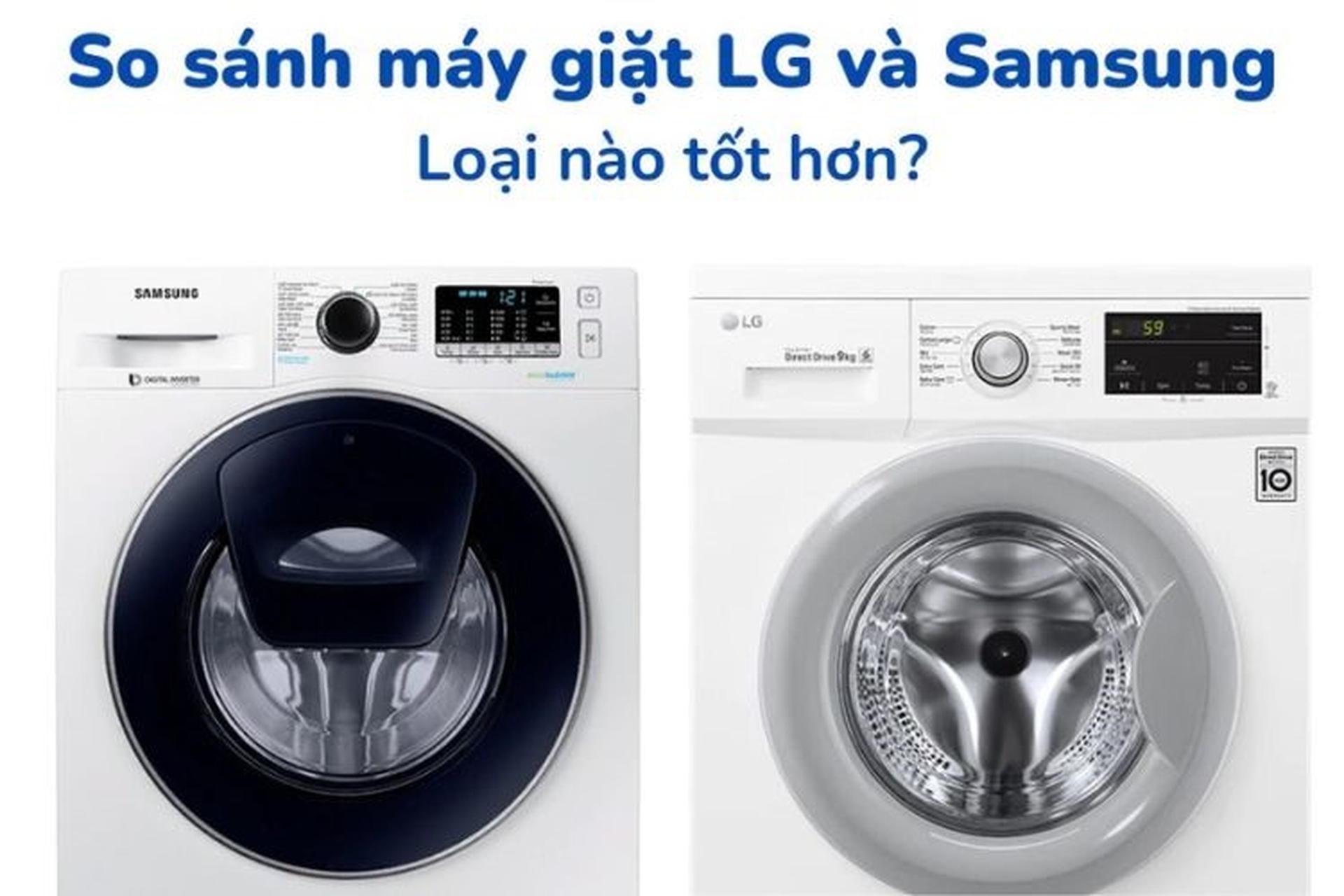Nên mua máy giặt Samsung hay LG. So sánh 2 thương hiệu nổi tiếng với 8 tiêu chí quan trọng 