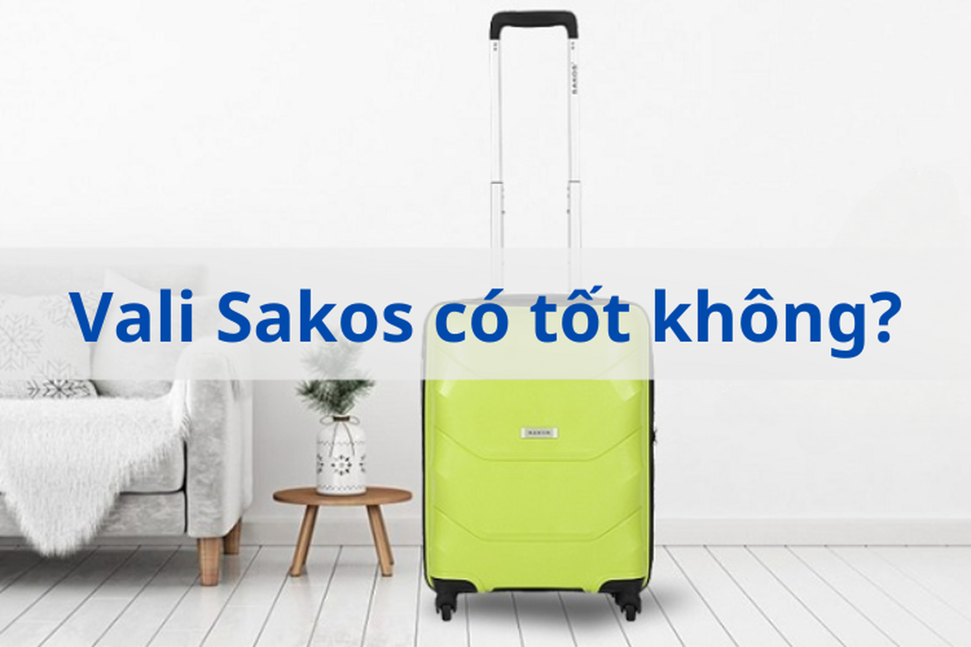 Vali Sakos có tốt không? Top những vali Sakos được người dùng ưa chuộng nhất thời điểm hiện tại