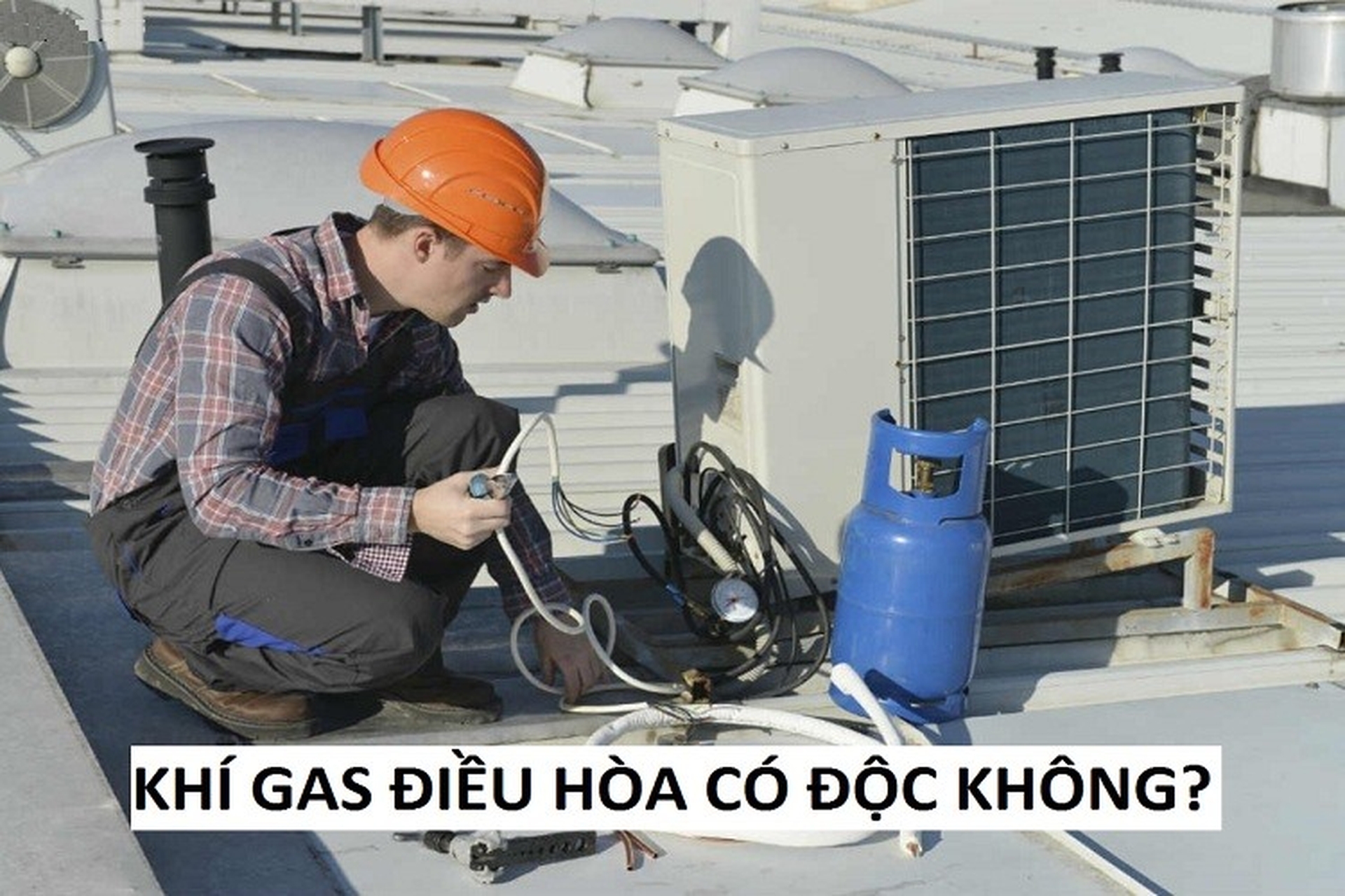 Khí gas máy lạnh có độc không? Ảnh hưởng như thế nào đến sức khỏe người dùng?