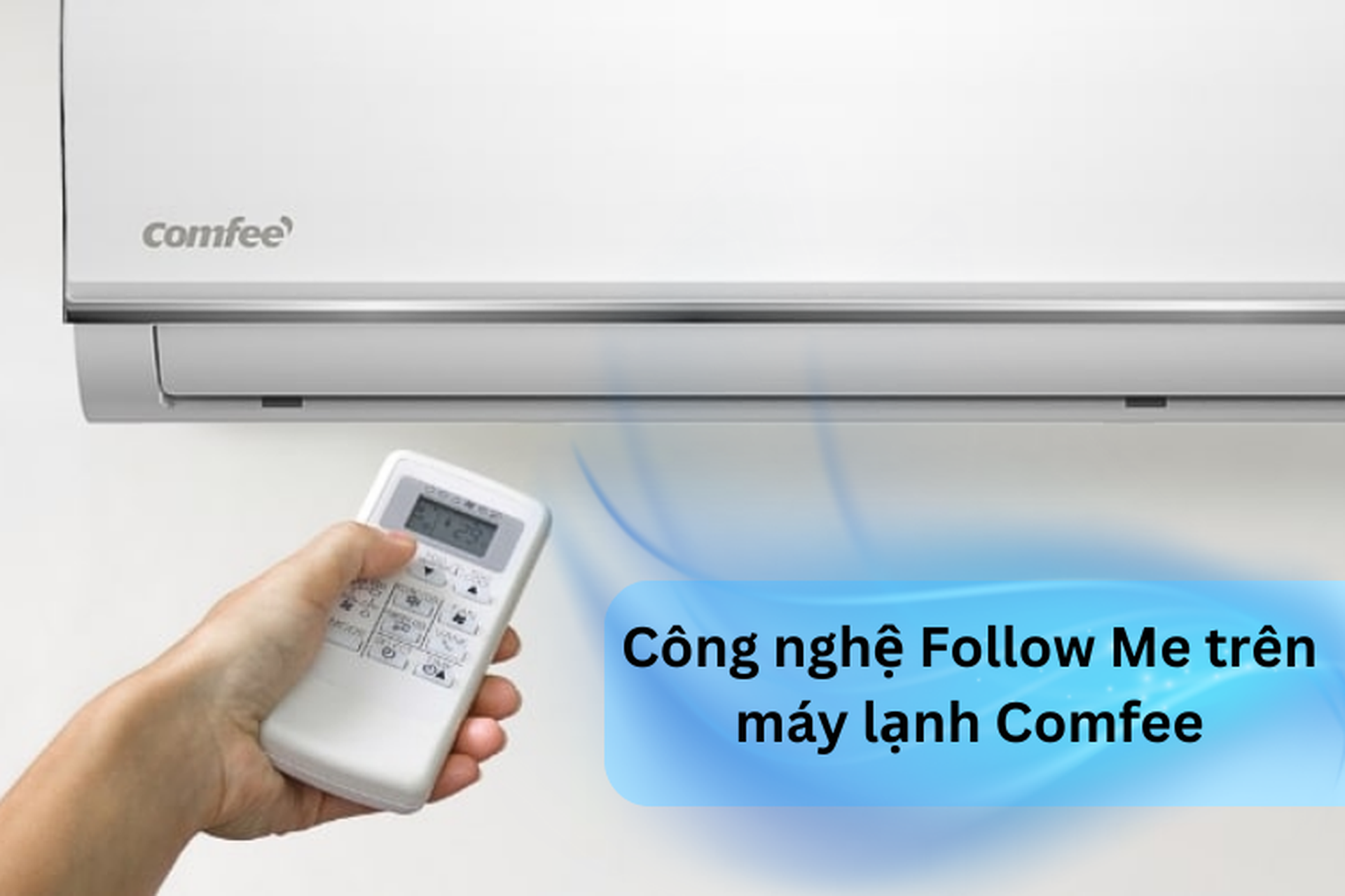 Công nghệ Follow Me trên máy lạnh Comfee: Luôn mát lạnh theo từng bước chân