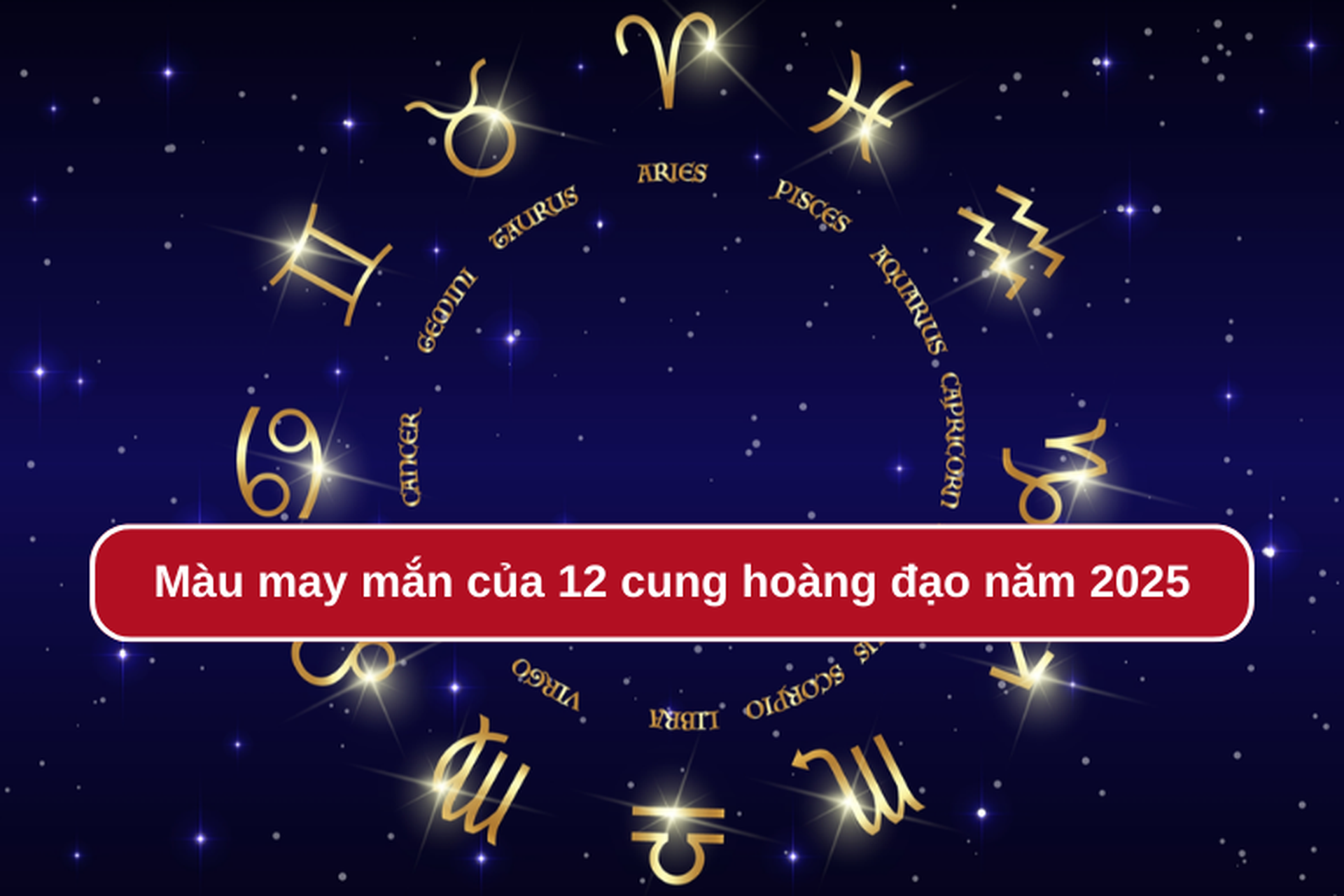 Màu may mắn của 12 cung hoàng đạo năm 2025 mang tới tài lộc và năng lượng tích cực