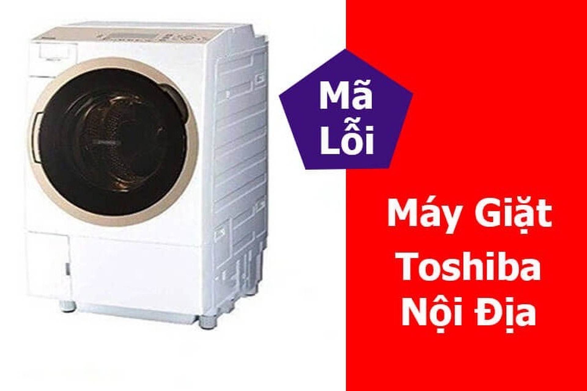 Cập nhật bảng mã lỗi máy giặt Toshiba nội địa mới nhất và mẹo sử dụng tránh báo lỗi