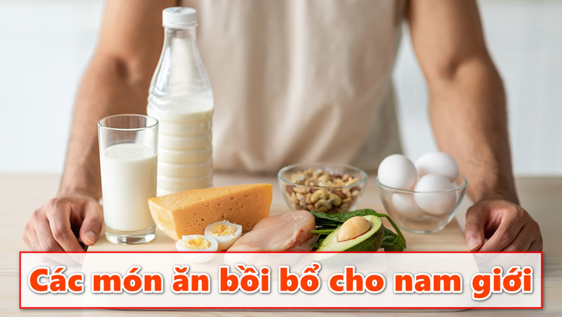 Tổng hợp các món ăn bồi bổ cho nam giới giúp tăng cường sinh lực và sức khỏe