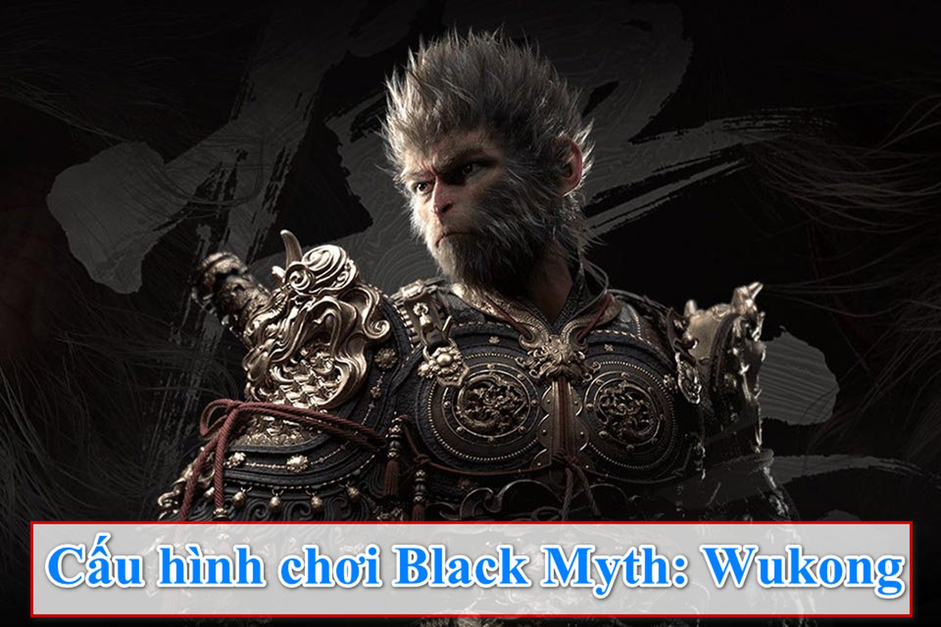 Tìm hiểu về cấu hình Black Myth: Wukong để bạn có thể chơi game mượt mà nhất