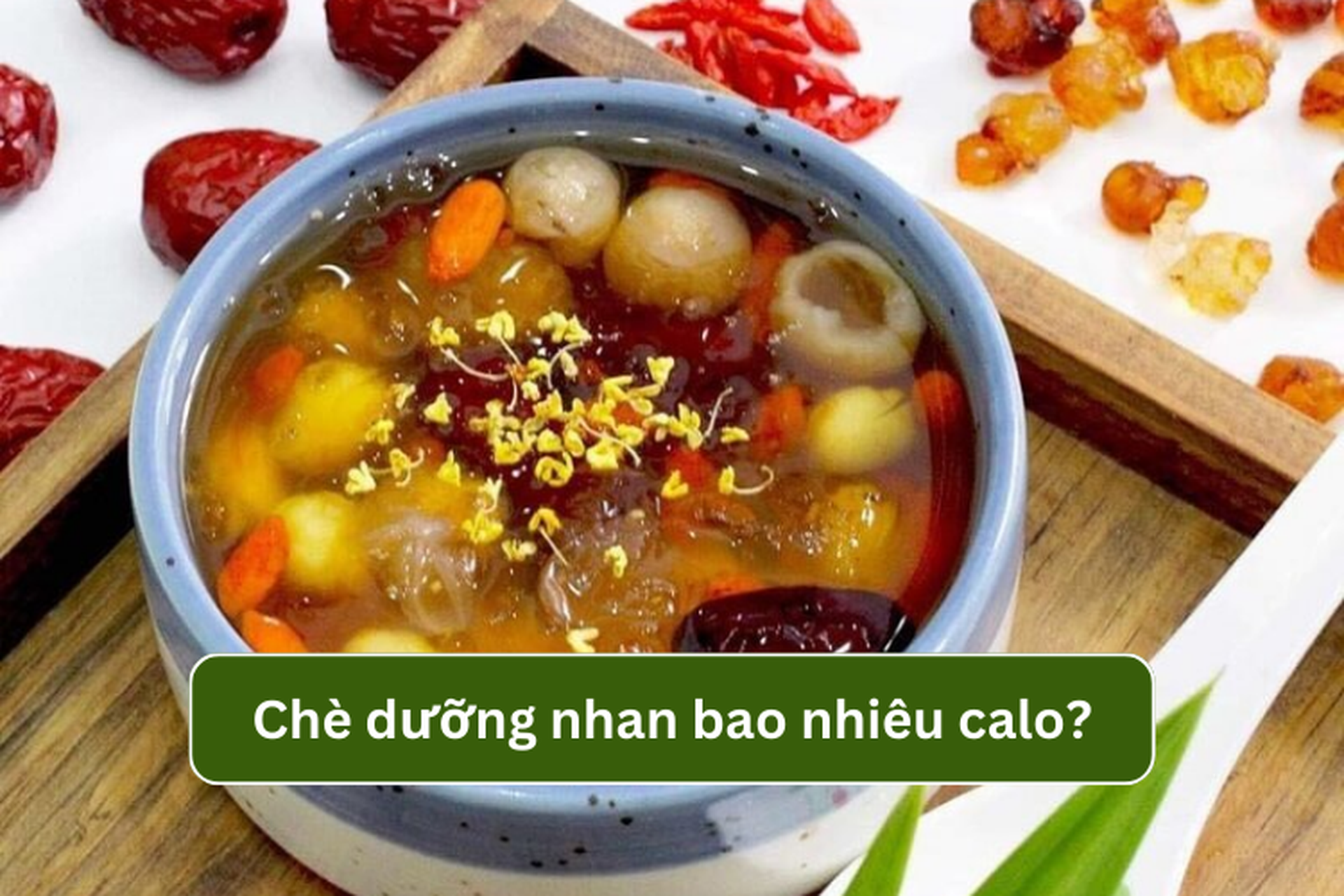 Chè dưỡng nhan bao nhiêu calo? Ăn nhiều chè dưỡng nhan có ảnh hưởng đến cân nặng không?